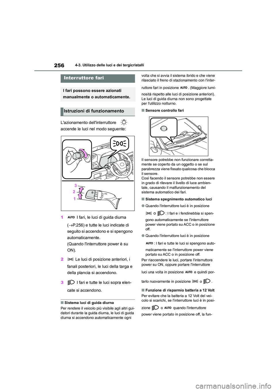 TOYOTA HIGHLANDER 2021 Manuale duso (in Italian) 2564-3. Utilizzo delle luci e dei tergicristalli
4-3.Utilizzo delle luci e dei tergicristalli
Lazionamento dellinterruttore
accende le luci nel modo seguente:
1 I fari, le luci di guida diurna TOYOTA HIGHLANDER 2021 Manuale duso (in Italian) 2564-3. Utilizzo delle luci e dei tergicristalli
4-3.Utilizzo delle luci e dei tergicristalli
Lazionamento dellinterruttore
accende le luci nel modo seguente:
1 I fari, le luci di guida diurna