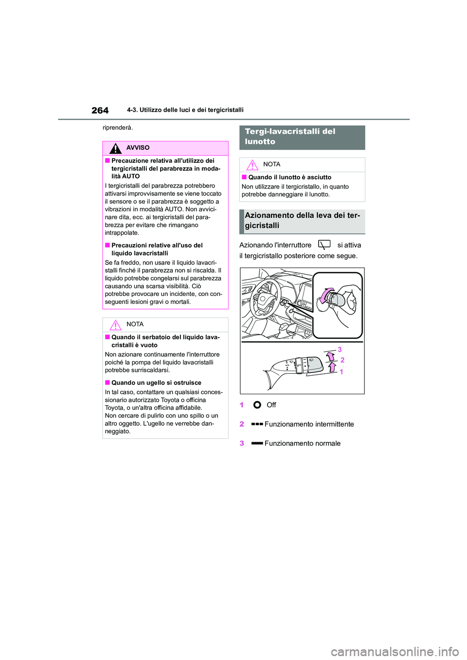 TOYOTA HIGHLANDER 2021 Manuale duso (in Italian) 2644-3. Utilizzo delle luci e dei tergicristalli
riprenderà.
Azionando linterruttore si attiva
il tergicristallo posteriore come segue.
1 Off
2 Funzionamento intermittente
3 Funzionamento n TOYOTA HIGHLANDER 2021 Manuale duso (in Italian) 2644-3. Utilizzo delle luci e dei tergicristalli
riprenderà.
Azionando linterruttore si attiva
il tergicristallo posteriore come segue.
1 Off
2 Funzionamento intermittente
3 Funzionamento n