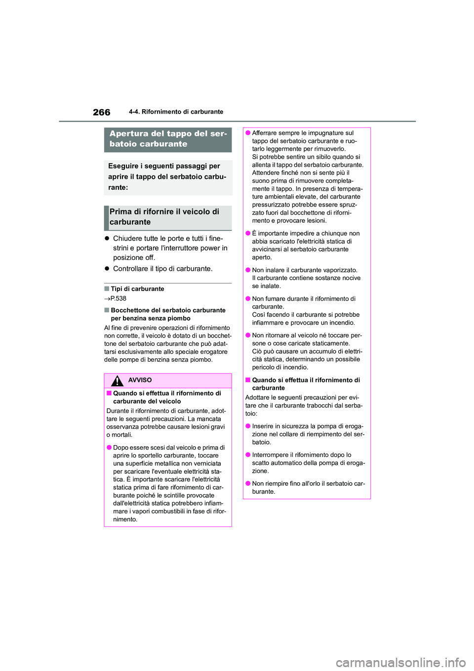 TOYOTA HIGHLANDER 2021 Manuale duso (in Italian) 2664-4. Rifornimento di carburante
4-4.Rifornimento di carburante
Chiudere tutte le porte e tutti i fine-
strini e portare linterruttore power in
posizione off.
Controllare il tipo di carbu TOYOTA HIGHLANDER 2021 Manuale duso (in Italian) 2664-4. Rifornimento di carburante
4-4.Rifornimento di carburante
Chiudere tutte le porte e tutti i fine-
strini e portare linterruttore power in
posizione off.
Controllare il tipo di carbu