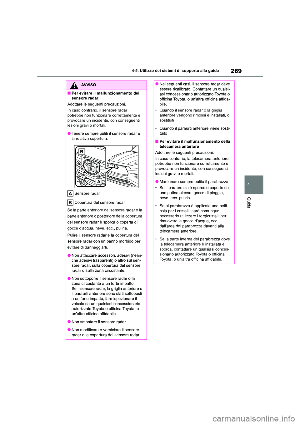 TOYOTA HIGHLANDER 2021 Manuale duso (in Italian) 269
4
4-5. Utilizzo dei sistemi di supporto alla guida
Guida
AVVISO
■Per evitare il malfunzionamento del
sensore radar
Adottare le seguenti precauzioni.
In caso contrario, il sensore radar
pot TOYOTA HIGHLANDER 2021 Manuale duso (in Italian) 269
4
4-5. Utilizzo dei sistemi di supporto alla guida
Guida
AVVISO
■Per evitare il malfunzionamento del
sensore radar
Adottare le seguenti precauzioni.
In caso contrario, il sensore radar
pot
