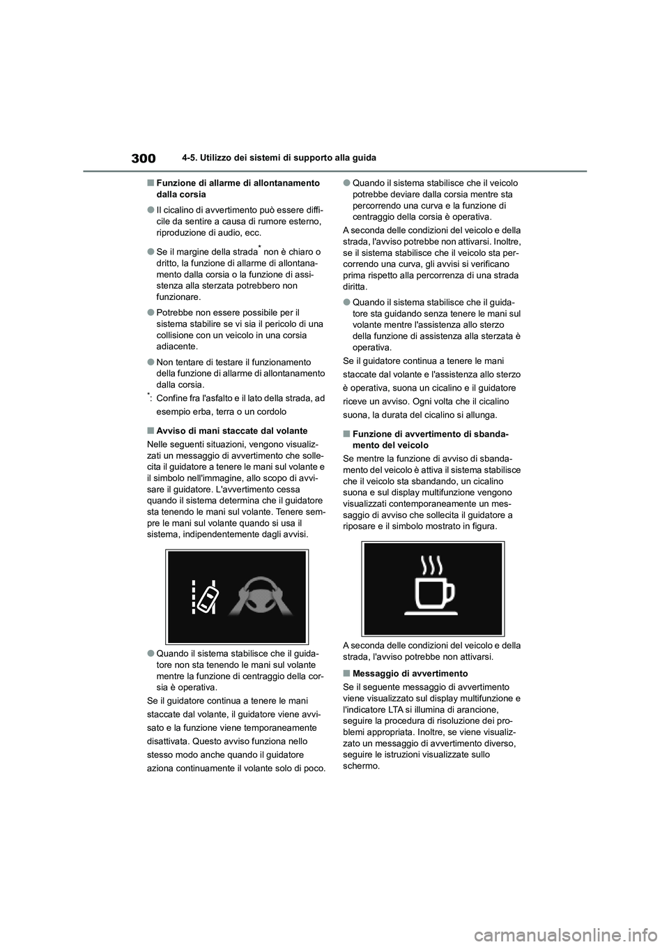 TOYOTA HIGHLANDER 2021 Manuale duso (in Italian) 3004-5. Utilizzo dei sistemi di supporto alla guida
■Funzione di allarme di allontanamento dalla corsia
●Il cicalino di avvertim ento può essere diffi- cile da sentire a causa di rumore esterno, TOYOTA HIGHLANDER 2021 Manuale duso (in Italian) 3004-5. Utilizzo dei sistemi di supporto alla guida
■Funzione di allarme di allontanamento dalla corsia
●Il cicalino di avvertim ento può essere diffi- cile da sentire a causa di rumore esterno,