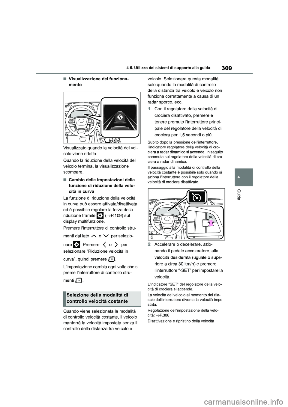 TOYOTA HIGHLANDER 2021 Manuale duso (in Italian) 309
4
4-5. Utilizzo dei sistemi di supporto alla guida
Guida
■Visualizzazione del funziona-
mento
Visualizzato quando la velocità del vei-
colo viene ridotta.
Quando la riduzione della velocit TOYOTA HIGHLANDER 2021 Manuale duso (in Italian) 309
4
4-5. Utilizzo dei sistemi di supporto alla guida
Guida
■Visualizzazione del funziona-
mento
Visualizzato quando la velocità del vei-
colo viene ridotta.
Quando la riduzione della velocit