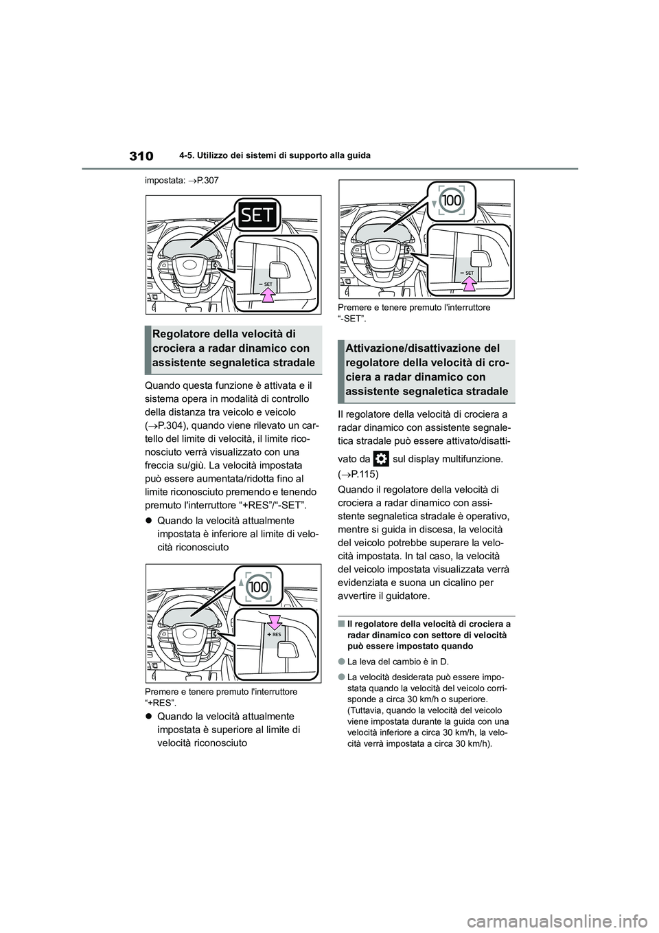 TOYOTA HIGHLANDER 2021 Manuale duso (in Italian) 3104-5. Utilizzo dei sistemi di supporto alla guida
impostata: P.307
Quando questa funzione è attivata e il
sistema opera in modalità di controllo
della distanza tra veicolo e veicolo
( TOYOTA HIGHLANDER 2021 Manuale duso (in Italian) 3104-5. Utilizzo dei sistemi di supporto alla guida
impostata: P.307
Quando questa funzione è attivata e il
sistema opera in modalità di controllo
della distanza tra veicolo e veicolo
( 