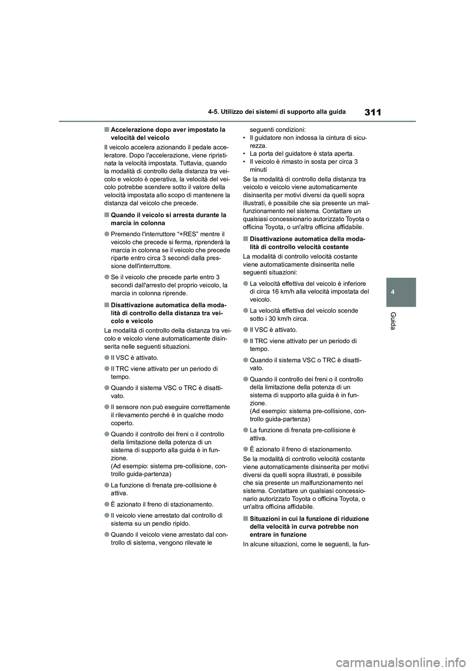 TOYOTA HIGHLANDER 2021 Manuale duso (in Italian) 311
4
4-5. Utilizzo dei sistemi di supporto alla guida
Guida
■Accelerazione dopo aver impostato la velocità del veicolo
Il veicolo accelera azionando il pedale acce-
leratore. Dopo lacceleraz TOYOTA HIGHLANDER 2021 Manuale duso (in Italian) 311
4
4-5. Utilizzo dei sistemi di supporto alla guida
Guida
■Accelerazione dopo aver impostato la velocità del veicolo
Il veicolo accelera azionando il pedale acce-
leratore. Dopo lacceleraz