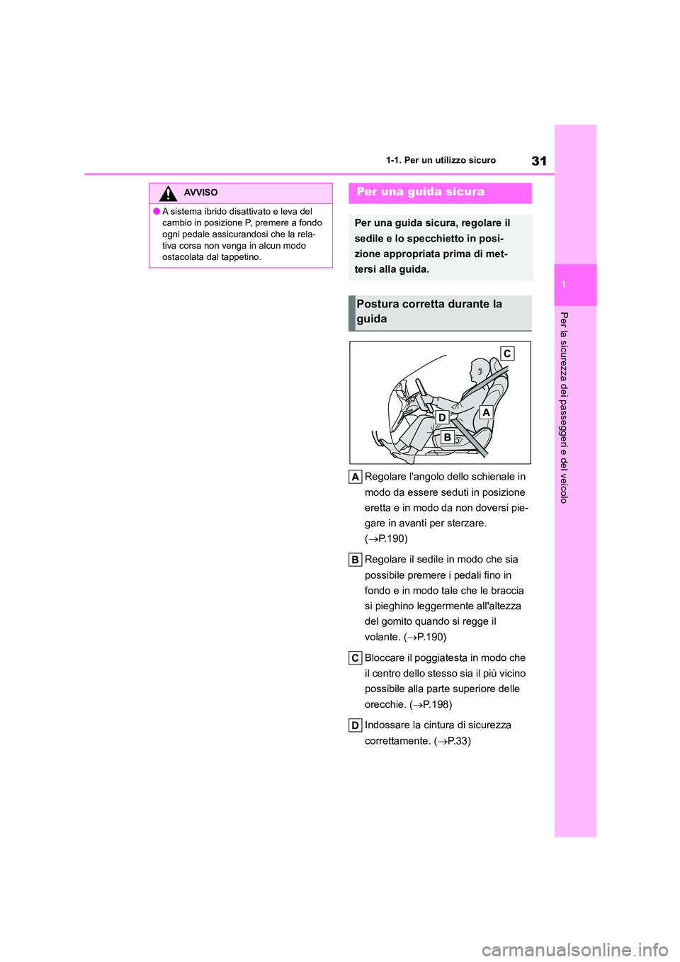 TOYOTA HIGHLANDER 2021  Manuale duso (in Italian) 31
1 
1-1. Per un utilizzo sicuro
Per la sicurezza dei passeggeri e del veicolo
Regolare langolo dello schienale in  
modo da essere seduti in posizione  
eretta e in modo da non doversi pie-
gare in
