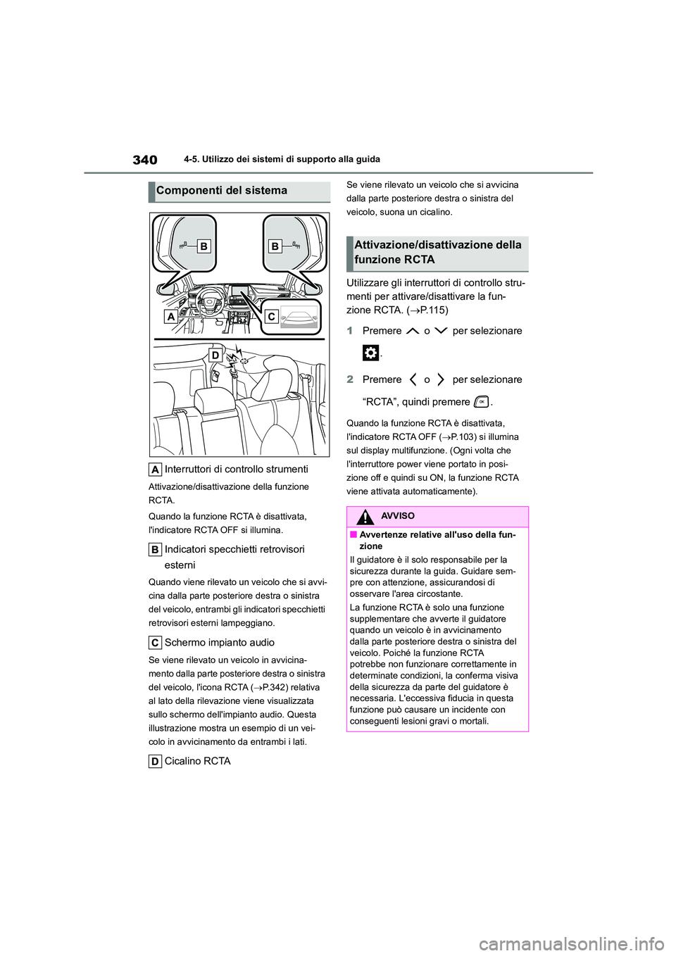 TOYOTA HIGHLANDER 2021 Manuale duso (in Italian) 3404-5. Utilizzo dei sistemi di supporto alla guida
Interruttori di controllo strumenti
Attivazione/disattivazione della funzione
RCTA.
Quando la funzione RCTA è disattivata,
lindicatore RCTA O TOYOTA HIGHLANDER 2021 Manuale duso (in Italian) 3404-5. Utilizzo dei sistemi di supporto alla guida
Interruttori di controllo strumenti
Attivazione/disattivazione della funzione
RCTA.
Quando la funzione RCTA è disattivata,
lindicatore RCTA O