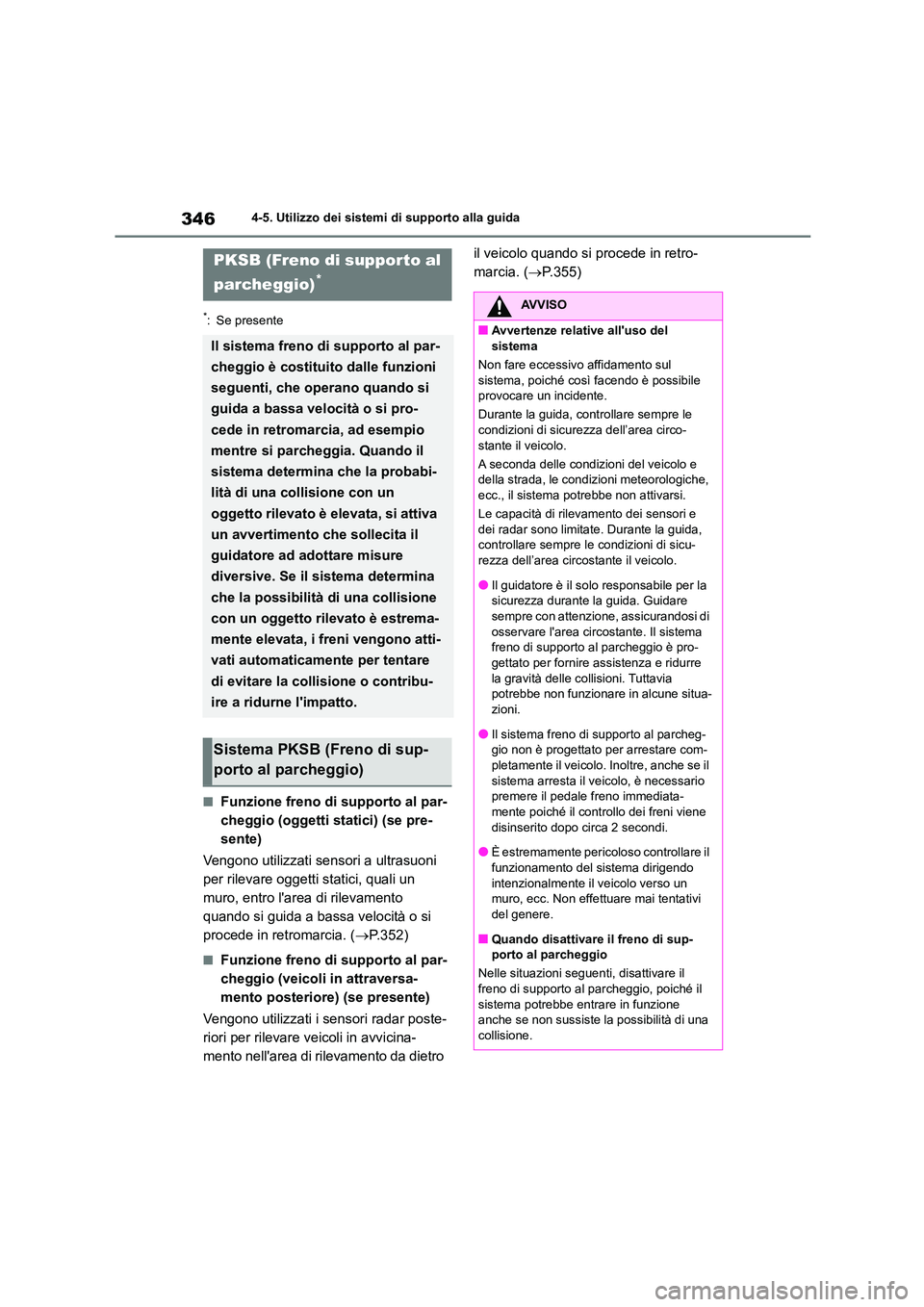 TOYOTA HIGHLANDER 2021 Manuale duso (in Italian) 3464-5. Utilizzo dei sistemi di supporto alla guida
*: Se presente
■Funzione freno di supporto al par-
cheggio (oggetti statici) (se pre-
sente)
Vengono utilizzati sensori a ultrasuoni
per rilev TOYOTA HIGHLANDER 2021 Manuale duso (in Italian) 3464-5. Utilizzo dei sistemi di supporto alla guida
*: Se presente
■Funzione freno di supporto al par-
cheggio (oggetti statici) (se pre-
sente)
Vengono utilizzati sensori a ultrasuoni
per rilev