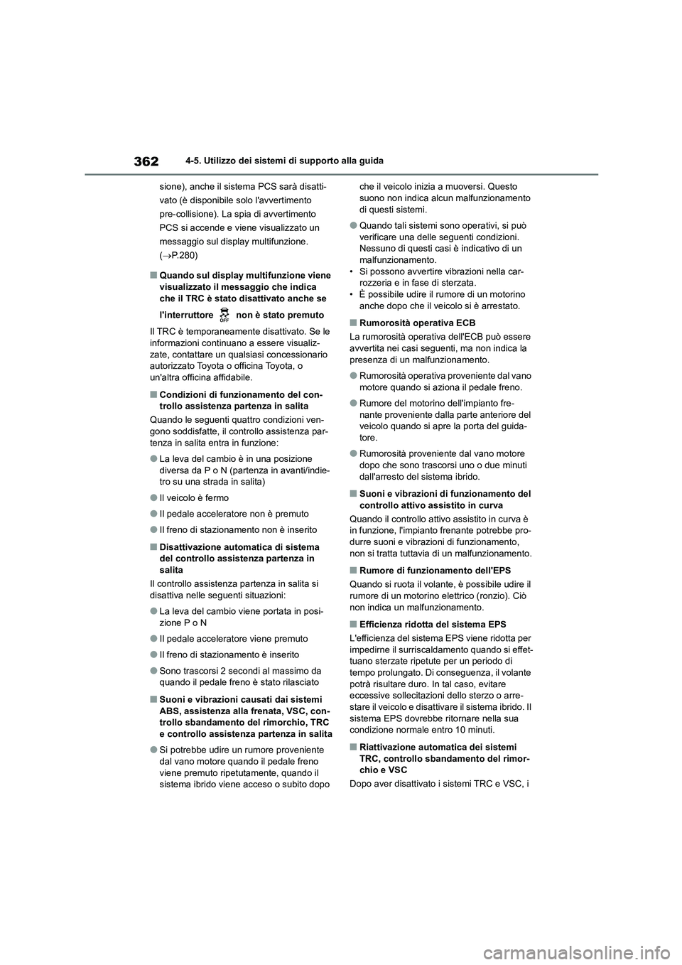 TOYOTA HIGHLANDER 2021 Manuale duso (in Italian) 3624-5. Utilizzo dei sistemi di supporto alla guida
sione), anche il sistema PCS sarà disatti-
vato (è disponibile solo lavvertimento
pre-collisione). La spia di avvertimento
PCS si accende e v TOYOTA HIGHLANDER 2021 Manuale duso (in Italian) 3624-5. Utilizzo dei sistemi di supporto alla guida
sione), anche il sistema PCS sarà disatti-
vato (è disponibile solo lavvertimento
pre-collisione). La spia di avvertimento
PCS si accende e v