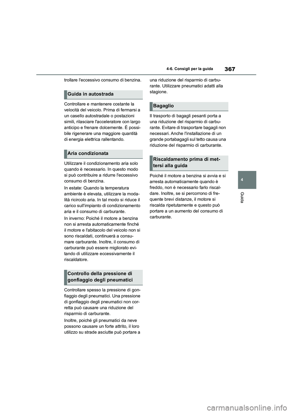 TOYOTA HIGHLANDER 2021 Manuale duso (in Italian) 367
4
4-6. Consigli per la guida
Guida
trollare leccessivo consumo di benzina.
Controllare e mantenere costante la
velocità del veicolo. Prima di fermarsi a
un casello autostradale o postazioni TOYOTA HIGHLANDER 2021 Manuale duso (in Italian) 367
4
4-6. Consigli per la guida
Guida
trollare leccessivo consumo di benzina.
Controllare e mantenere costante la
velocità del veicolo. Prima di fermarsi a
un casello autostradale o postazioni