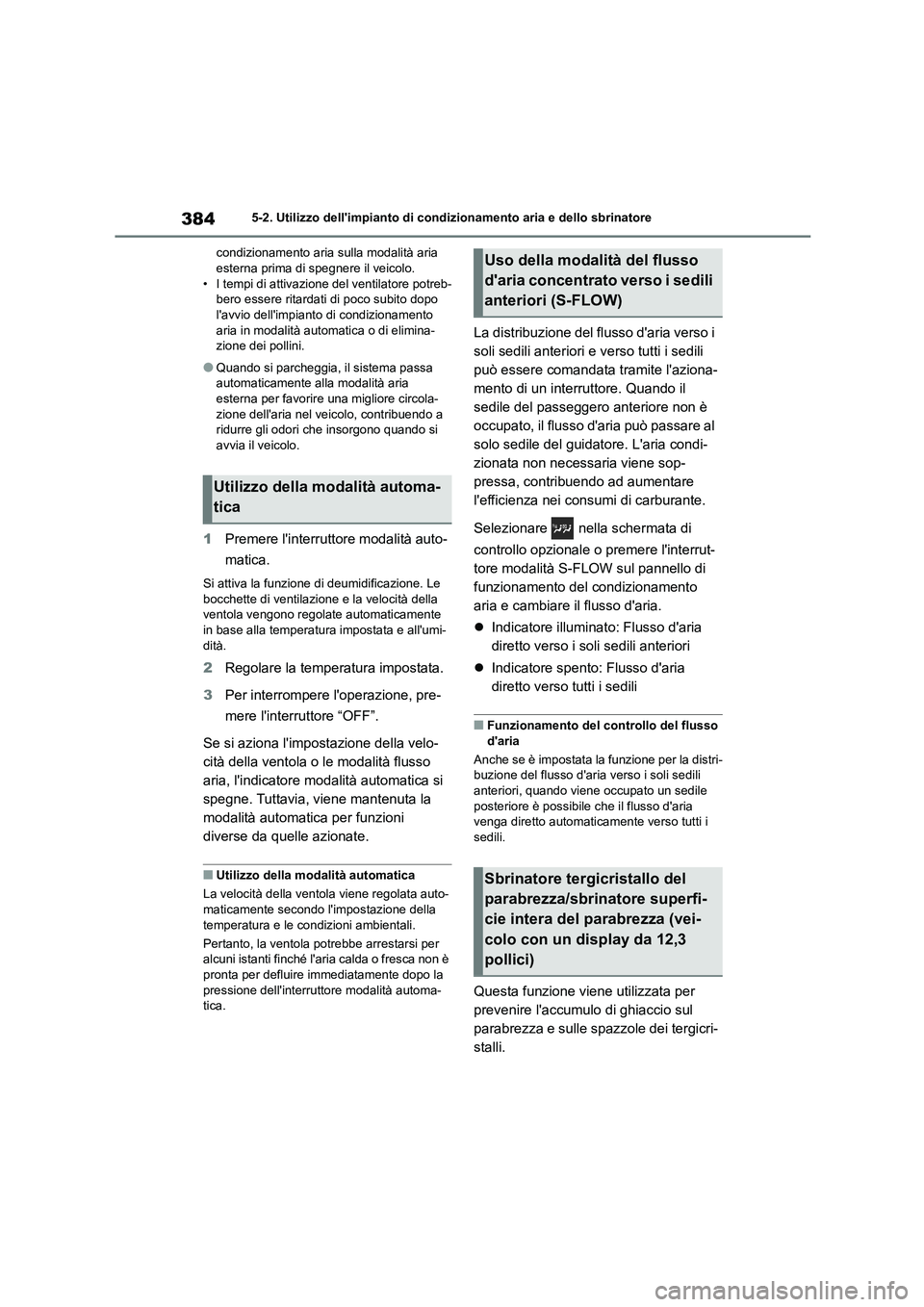 TOYOTA HIGHLANDER 2021 Manuale duso (in Italian) 3845-2. Utilizzo dellimpianto di condizionamento aria e dello sbrinatore
condizionamento aria sulla modalità aria esterna prima di spegnere il veicolo.
• I tempi di attivazione del ventilatore TOYOTA HIGHLANDER 2021 Manuale duso (in Italian) 3845-2. Utilizzo dellimpianto di condizionamento aria e dello sbrinatore
condizionamento aria sulla modalità aria esterna prima di spegnere il veicolo.
• I tempi di attivazione del ventilatore