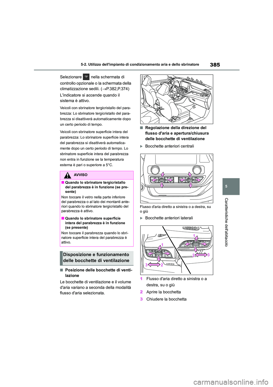 TOYOTA HIGHLANDER 2021 Manuale duso (in Italian) 385
5
5-2. Utilizzo dellimpianto di cond izionamento aria e dello sbrinatore
Caratteristiche dellabitacolo
Selezionare nella schermata di
controllo opzionale o la schermata della
climatizzazi TOYOTA HIGHLANDER 2021 Manuale duso (in Italian) 385
5
5-2. Utilizzo dellimpianto di cond izionamento aria e dello sbrinatore
Caratteristiche dellabitacolo
Selezionare nella schermata di
controllo opzionale o la schermata della
climatizzazi