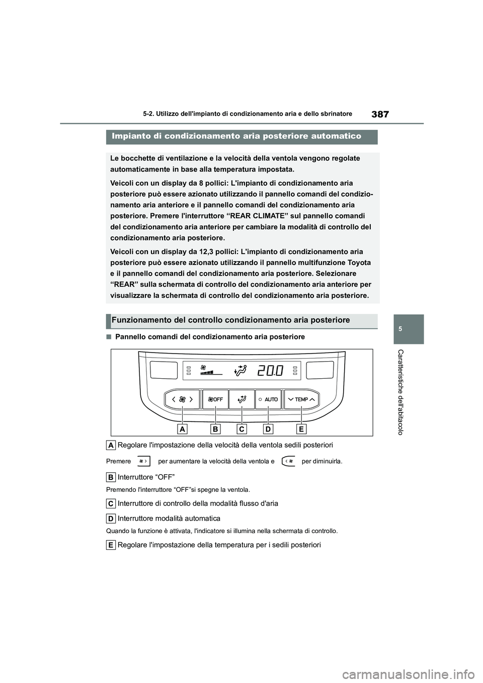 TOYOTA HIGHLANDER 2021 Manuale duso (in Italian) 387
5
5-2. Utilizzo dellimpianto di cond izionamento aria e dello sbrinatore
Caratteristiche dellabitacolo
■Pannello comandi del condizionamento aria posteriore
Regolare limpostazione della vel TOYOTA HIGHLANDER 2021 Manuale duso (in Italian) 387
5
5-2. Utilizzo dellimpianto di cond izionamento aria e dello sbrinatore
Caratteristiche dellabitacolo
■Pannello comandi del condizionamento aria posteriore
Regolare limpostazione della vel