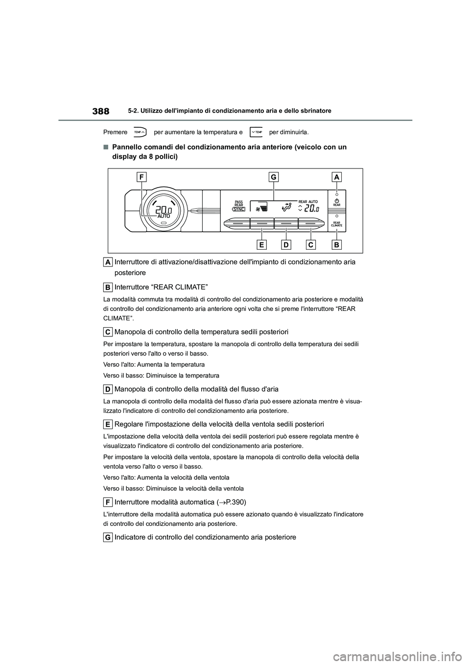TOYOTA HIGHLANDER 2021 Manuale duso (in Italian) 3885-2. Utilizzo dellimpianto di condizionamento aria e dello sbrinatore
Premere per aumentare la temperatura e per diminuirla.
■Pannello comandi del condizionamento aria anteriore (veicolo co TOYOTA HIGHLANDER 2021 Manuale duso (in Italian) 3885-2. Utilizzo dellimpianto di condizionamento aria e dello sbrinatore
Premere per aumentare la temperatura e per diminuirla.
■Pannello comandi del condizionamento aria anteriore (veicolo co