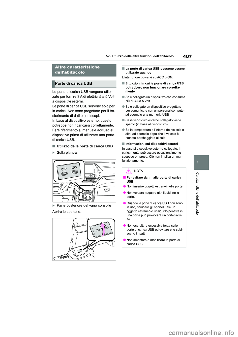 TOYOTA HIGHLANDER 2021 Manuale duso (in Italian) 407
5
5-5. Utilizzo delle altre funzioni dellabitacolo
Caratteristiche dellabitacolo
5-5.Utilizzo delle altre funzioni dellabitacolo
Le porte di carica USB vengono utiliz-
zate per fornire 3 A di TOYOTA HIGHLANDER 2021 Manuale duso (in Italian) 407
5
5-5. Utilizzo delle altre funzioni dellabitacolo
Caratteristiche dellabitacolo
5-5.Utilizzo delle altre funzioni dellabitacolo
Le porte di carica USB vengono utiliz-
zate per fornire 3 A di
