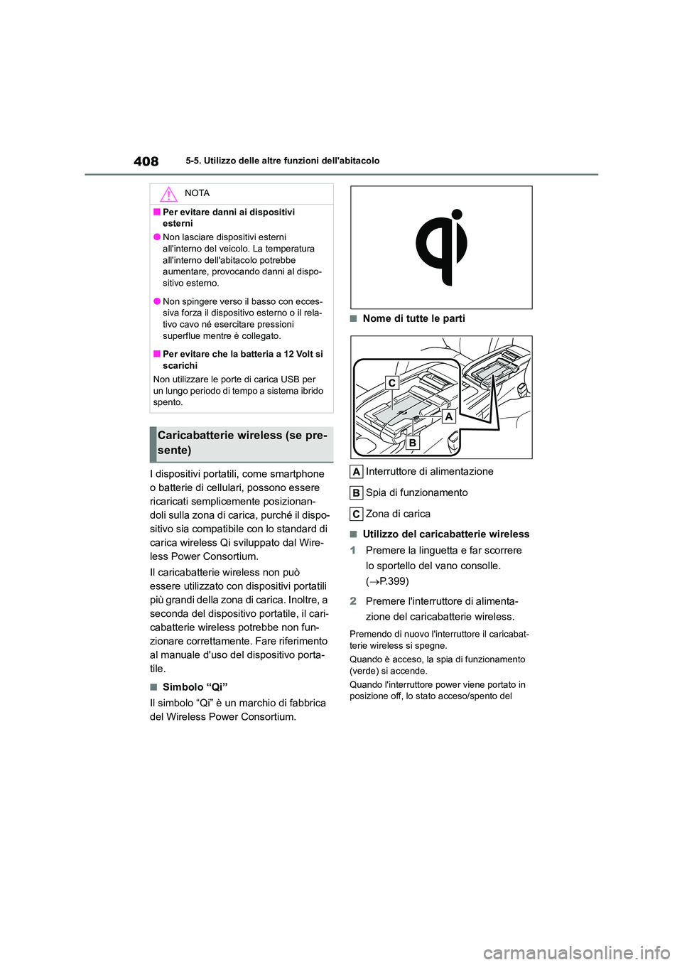 TOYOTA HIGHLANDER 2021 Manuale duso (in Italian) 4085-5. Utilizzo delle altre funzioni dellabitacolo
I dispositivi portatili, come smartphone
o batterie di cellulari, possono essere
ricaricati semplicemente posizionan-
doli sulla zona di carica, TOYOTA HIGHLANDER 2021 Manuale duso (in Italian) 4085-5. Utilizzo delle altre funzioni dellabitacolo
I dispositivi portatili, come smartphone
o batterie di cellulari, possono essere
ricaricati semplicemente posizionan-
doli sulla zona di carica,
