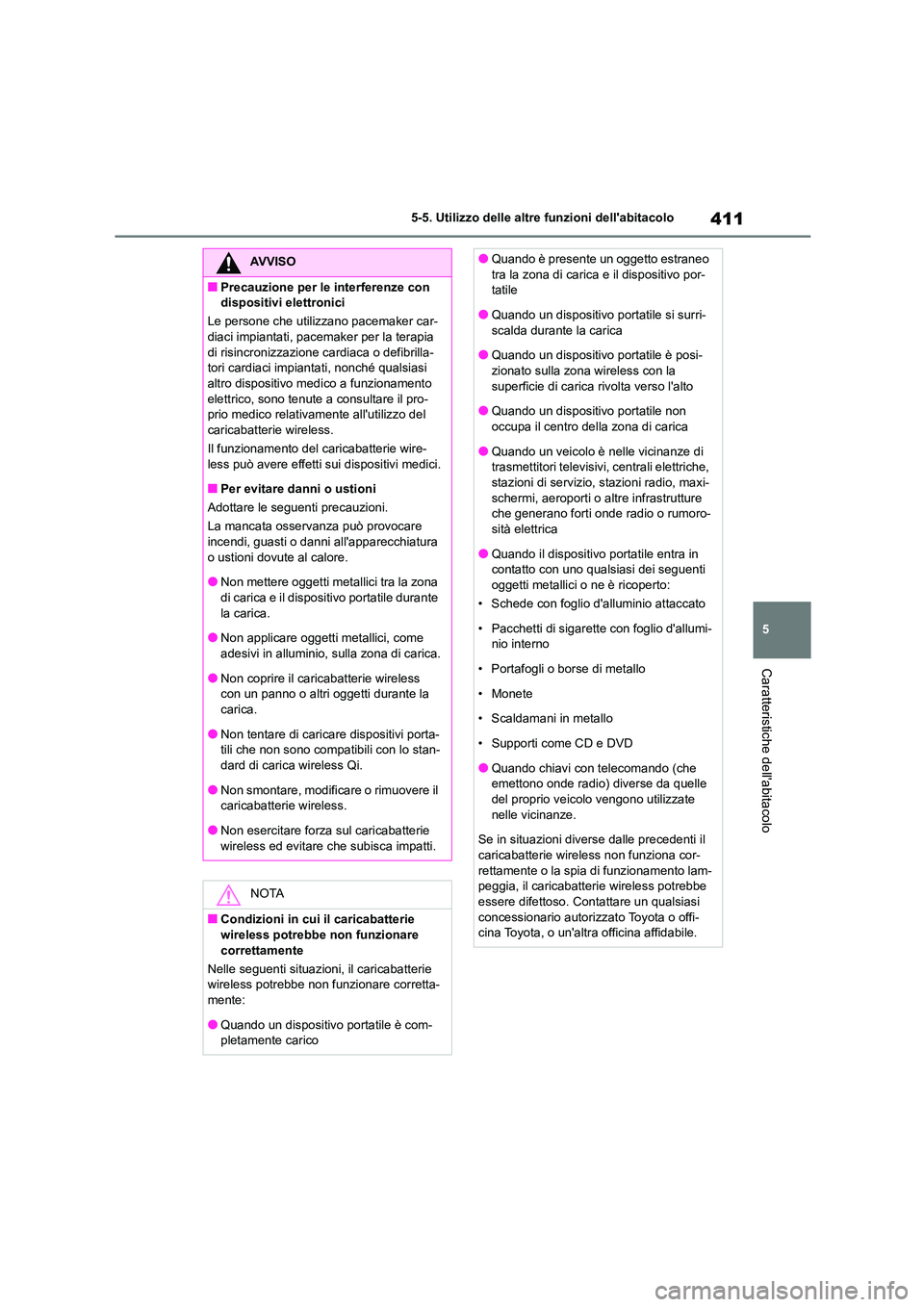 TOYOTA HIGHLANDER 2021 Manuale duso (in Italian) 411
5
5-5. Utilizzo delle altre funzioni dellabitacolo
Caratteristiche dellabitacolo
AVVISO
■Precauzione per le interferenze con
dispositivi elettronici
Le persone che utilizzano pacemaker car TOYOTA HIGHLANDER 2021 Manuale duso (in Italian) 411
5
5-5. Utilizzo delle altre funzioni dellabitacolo
Caratteristiche dellabitacolo
AVVISO
■Precauzione per le interferenze con
dispositivi elettronici
Le persone che utilizzano pacemaker car