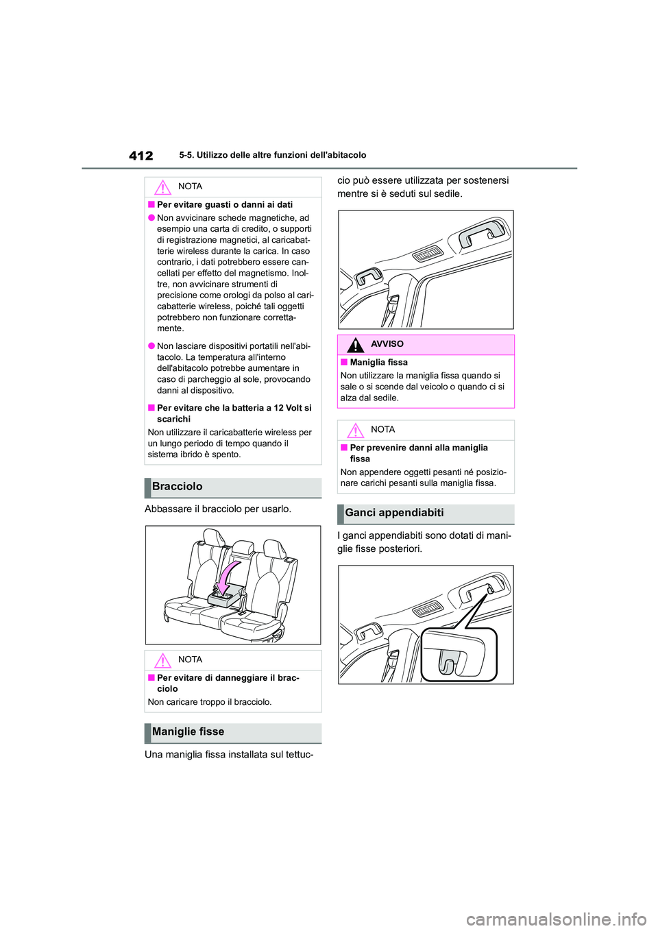 TOYOTA HIGHLANDER 2021 Manuale duso (in Italian) 4125-5. Utilizzo delle altre funzioni dellabitacolo
Abbassare il bracciolo per usarlo.
Una maniglia fissa installata sul tettuc-
cio può essere utilizzata per sostenersi
mentre si è seduti sul TOYOTA HIGHLANDER 2021 Manuale duso (in Italian) 4125-5. Utilizzo delle altre funzioni dellabitacolo
Abbassare il bracciolo per usarlo.
Una maniglia fissa installata sul tettuc-
cio può essere utilizzata per sostenersi
mentre si è seduti sul