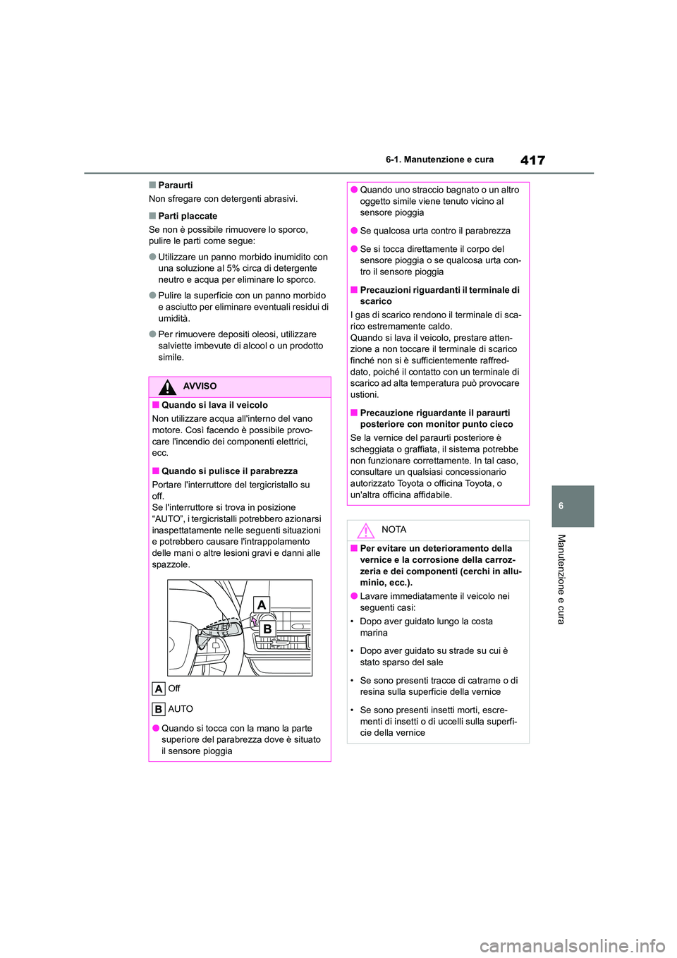 TOYOTA HIGHLANDER 2021 Manuale duso (in Italian) 417
6
6-1. Manutenzione e cura
Manutenzione e cura
■Paraurti
Non sfregare con detergenti abrasivi.
■Parti placcate
Se non è possibile rimuovere lo sporco, pulire le parti come segue:
●Utiliz TOYOTA HIGHLANDER 2021 Manuale duso (in Italian) 417
6
6-1. Manutenzione e cura
Manutenzione e cura
■Paraurti
Non sfregare con detergenti abrasivi.
■Parti placcate
Se non è possibile rimuovere lo sporco, pulire le parti come segue:
●Utiliz
