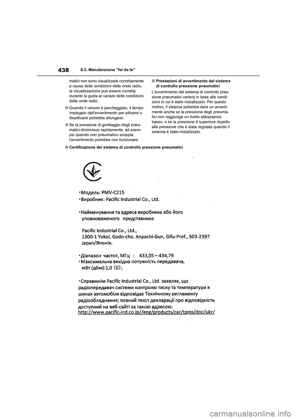TOYOTA HIGHLANDER 2021 Manuale duso (in Italian) 4386-3. Manutenzione “fai da te”
matici non sono visualizzate correttamente a causa delle condizioni delle onde radio,
la visualizzazione può essere corretta
durante la guida al variare del TOYOTA HIGHLANDER 2021 Manuale duso (in Italian) 4386-3. Manutenzione “fai da te”
matici non sono visualizzate correttamente a causa delle condizioni delle onde radio,
la visualizzazione può essere corretta
durante la guida al variare del