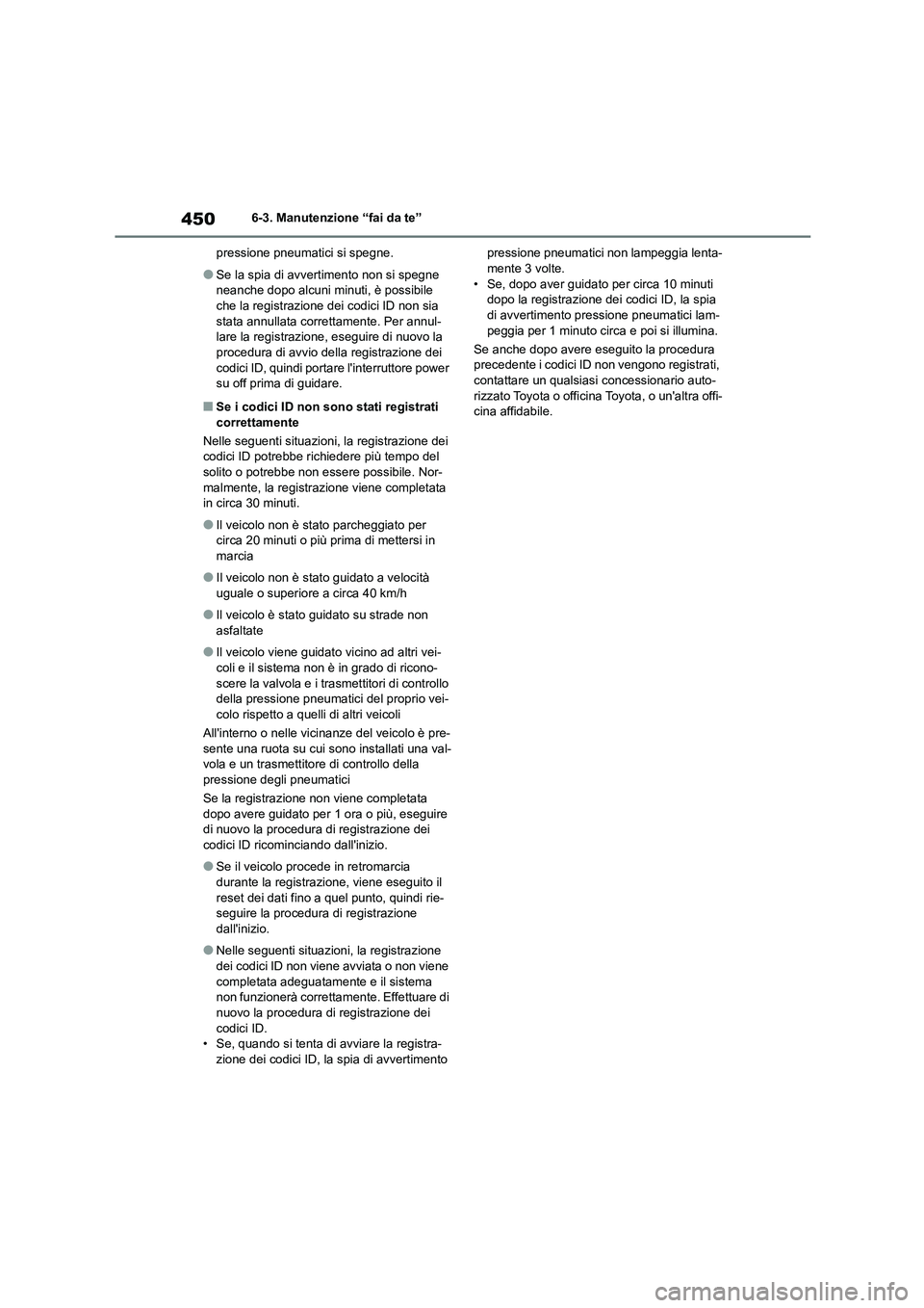 TOYOTA HIGHLANDER 2021 Manuale duso (in Italian) 4506-3. Manutenzione “fai da te”
pressione pneumatici si spegne.
●Se la spia di avvertimento non si spegne
neanche dopo alcuni minuti, è possibile che la registrazione dei codici ID non sia TOYOTA HIGHLANDER 2021 Manuale duso (in Italian) 4506-3. Manutenzione “fai da te”
pressione pneumatici si spegne.
●Se la spia di avvertimento non si spegne
neanche dopo alcuni minuti, è possibile che la registrazione dei codici ID non sia
