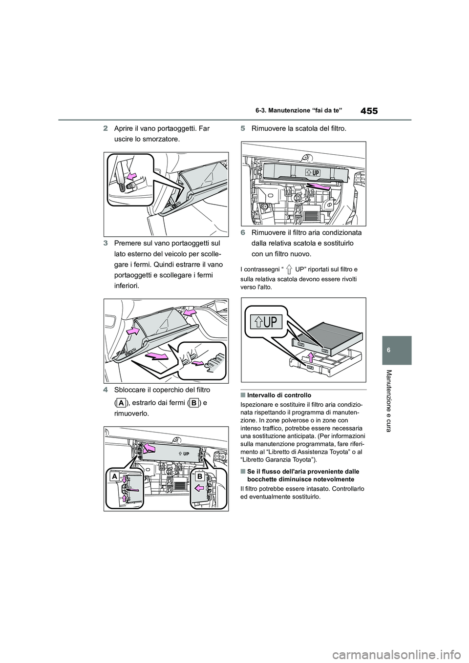 TOYOTA HIGHLANDER 2021 Manuale duso (in Italian) 455
6
6-3. Manutenzione “fai da te”
Manutenzione e cura
2 Aprire il vano portaoggetti. Far
uscire lo smorzatore.
3 Premere sul vano portaoggetti sul
lato esterno del veicolo per scolle-
gare TOYOTA HIGHLANDER 2021 Manuale duso (in Italian) 455
6
6-3. Manutenzione “fai da te”
Manutenzione e cura
2 Aprire il vano portaoggetti. Far
uscire lo smorzatore.
3 Premere sul vano portaoggetti sul
lato esterno del veicolo per scolle-
gare