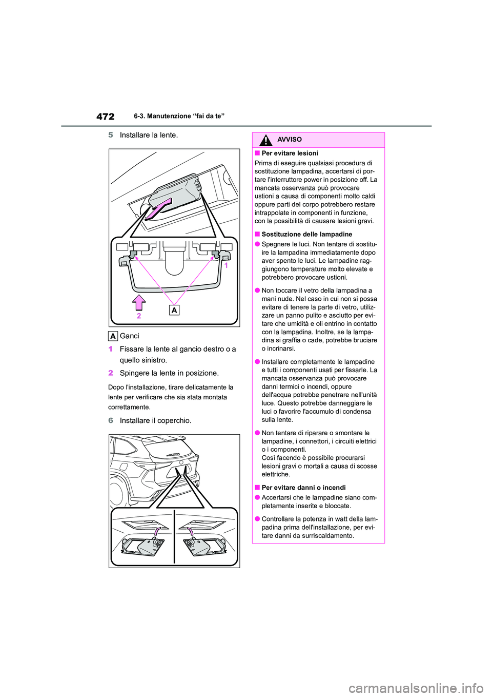 TOYOTA HIGHLANDER 2021 Manuale duso (in Italian) 4726-3. Manutenzione “fai da te”
5Installare la lente.
Ganci
1 Fissare la lente al gancio destro o a
quello sinistro.
2 Spingere la lente in posizione.
Dopo linstallazione, tirare delicatame TOYOTA HIGHLANDER 2021 Manuale duso (in Italian) 4726-3. Manutenzione “fai da te”
5Installare la lente.
Ganci
1 Fissare la lente al gancio destro o a
quello sinistro.
2 Spingere la lente in posizione.
Dopo linstallazione, tirare delicatame