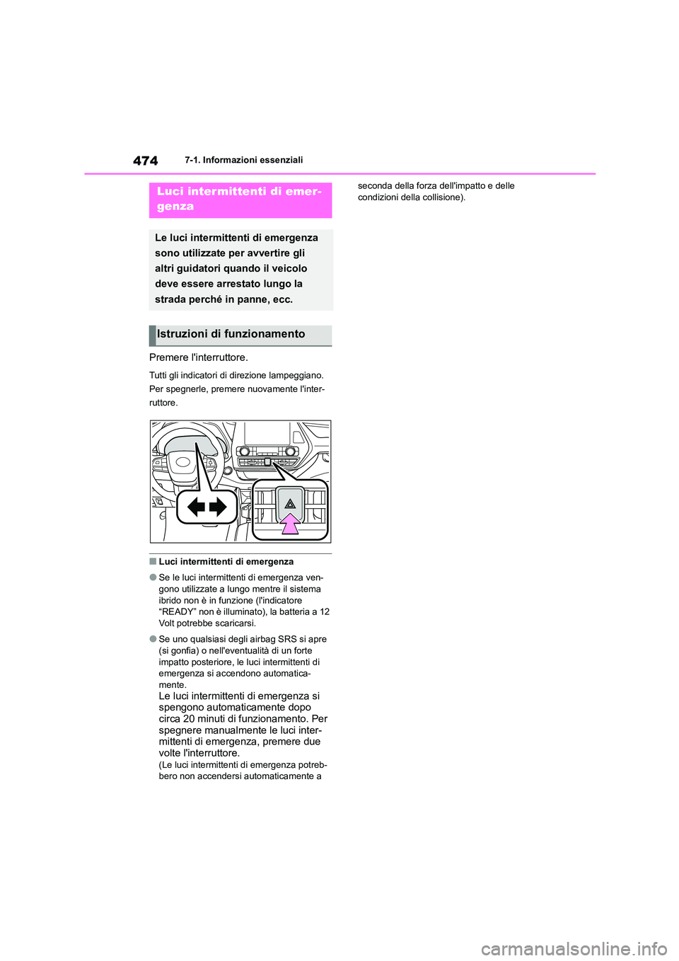 TOYOTA HIGHLANDER 2021 Manuale duso (in Italian) 4747-1. Informazioni essenziali
7-1.Informazioni essenziali
Premere linterruttore.
Tutti gli indicatori di direzione lampeggiano.
Per spegnerle, premere nuovamente linter-
ruttore.
■Luci intermi TOYOTA HIGHLANDER 2021 Manuale duso (in Italian) 4747-1. Informazioni essenziali
7-1.Informazioni essenziali
Premere linterruttore.
Tutti gli indicatori di direzione lampeggiano.
Per spegnerle, premere nuovamente linter-
ruttore.
■Luci intermi