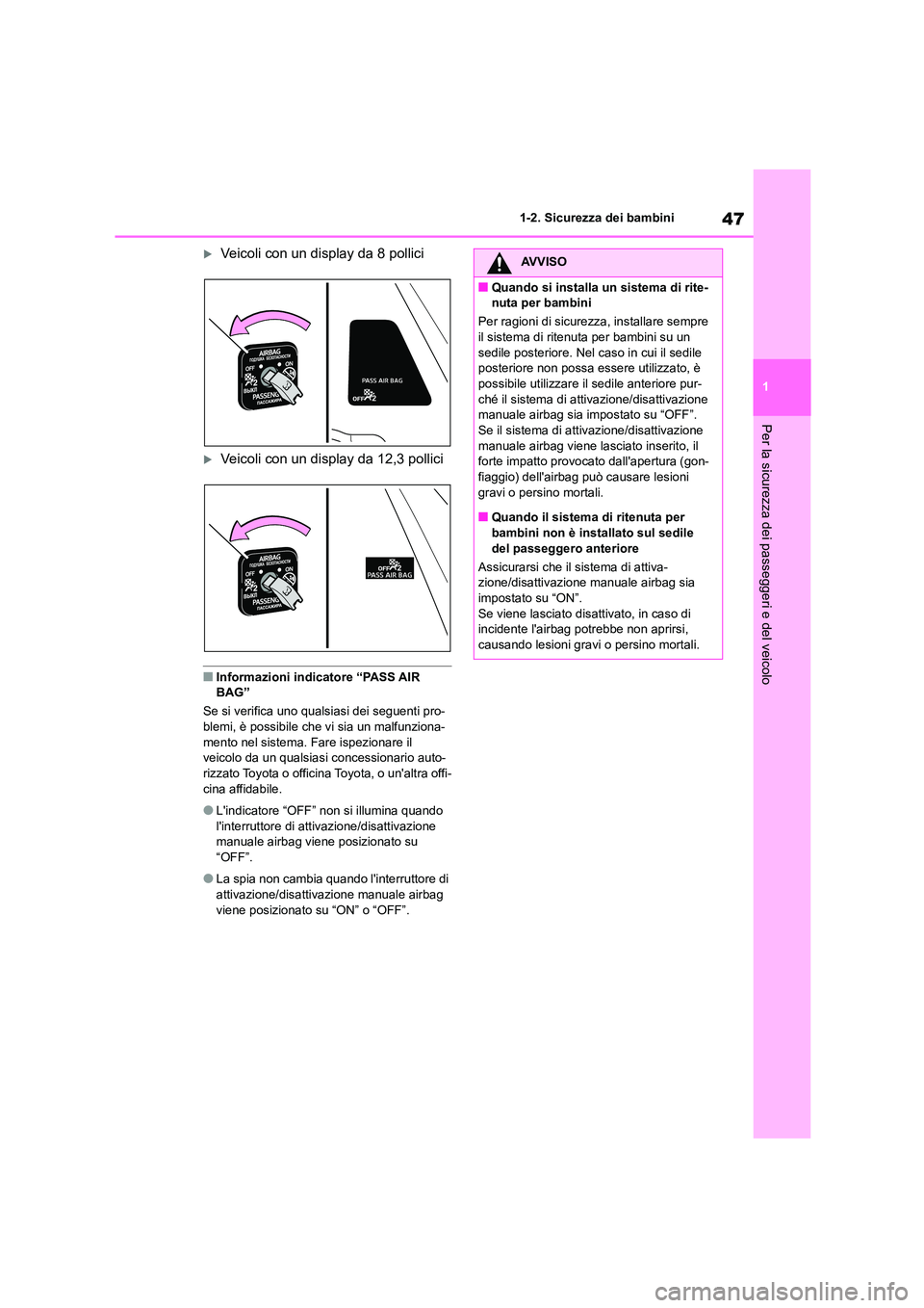 TOYOTA HIGHLANDER 2021 Manuale duso (in Italian) 47
1
1-2. Sicurezza dei bambini
Per la sicurezza dei passeggeri e del veicolo
Veicoli con un display da 8 pollici
Veicoli con un display da 12,3 pollici
■Informazioni indicatore “PASS AIR TOYOTA HIGHLANDER 2021 Manuale duso (in Italian) 47
1
1-2. Sicurezza dei bambini
Per la sicurezza dei passeggeri e del veicolo
Veicoli con un display da 8 pollici
Veicoli con un display da 12,3 pollici
■Informazioni indicatore “PASS AIR