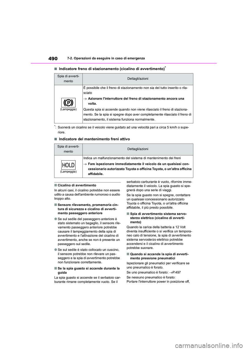 TOYOTA HIGHLANDER 2021 Manuale duso (in Italian) 4907-2. Operazioni da eseguire in caso di emergenza
■Indicatore freno di stazionamento (cicalino di avvertimento)*
*: Suonerà un cicalino se il veicolo viene guidato ad una velocità pari a circa 5 TOYOTA HIGHLANDER 2021 Manuale duso (in Italian) 4907-2. Operazioni da eseguire in caso di emergenza
■Indicatore freno di stazionamento (cicalino di avvertimento)*
*: Suonerà un cicalino se il veicolo viene guidato ad una velocità pari a circa 5