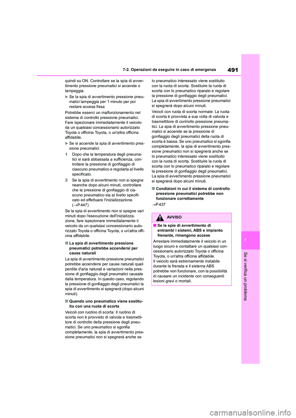 TOYOTA HIGHLANDER 2021 Manuale duso (in Italian) 491
7
7-2. Operazioni da eseguire in caso di emergenza
Se si verifica un problema
quindi su ON. Controllare se la spia di avver- timento pressione pneum atici si accende o
lampeggia.
Se la spia TOYOTA HIGHLANDER 2021 Manuale duso (in Italian) 491
7
7-2. Operazioni da eseguire in caso di emergenza
Se si verifica un problema
quindi su ON. Controllare se la spia di avver- timento pressione pneum atici si accende o
lampeggia.
Se la spia