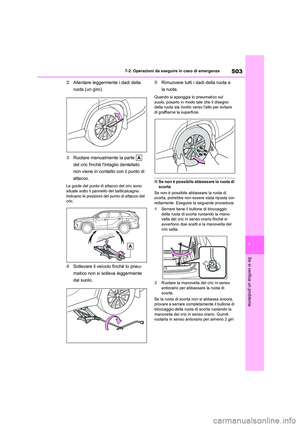 TOYOTA HIGHLANDER 2021 Manuale duso (in Italian) 503
7
7-2. Operazioni da eseguire in caso di emergenza
Se si verifica un problema
2 Allentare leggermente i dadi della
ruota (un giro).
3 Ruotare manualmente la parte
del cric finché lintagl TOYOTA HIGHLANDER 2021 Manuale duso (in Italian) 503
7
7-2. Operazioni da eseguire in caso di emergenza
Se si verifica un problema
2 Allentare leggermente i dadi della
ruota (un giro).
3 Ruotare manualmente la parte
del cric finché lintagl