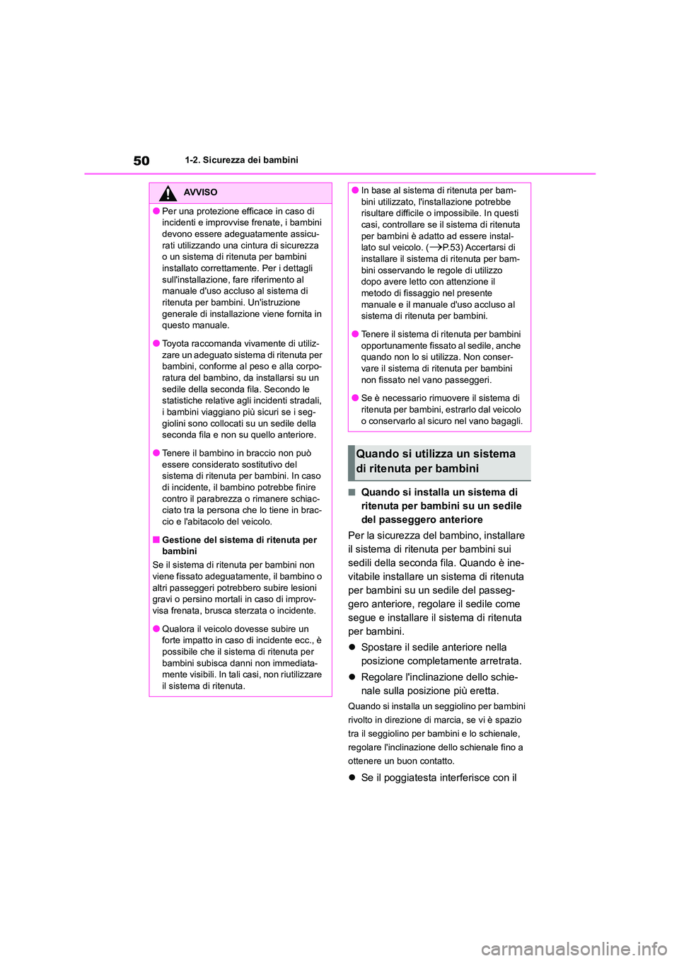 TOYOTA HIGHLANDER 2021 Manuale duso (in Italian) 501-2. Sicurezza dei bambini
■Quando si installa un sistema di
ritenuta per bambini su un sedile
del passeggero anteriore
Per la sicurezza del bambino, installare
il sistema di ritenuta per ba TOYOTA HIGHLANDER 2021 Manuale duso (in Italian) 501-2. Sicurezza dei bambini
■Quando si installa un sistema di
ritenuta per bambini su un sedile
del passeggero anteriore
Per la sicurezza del bambino, installare
il sistema di ritenuta per ba