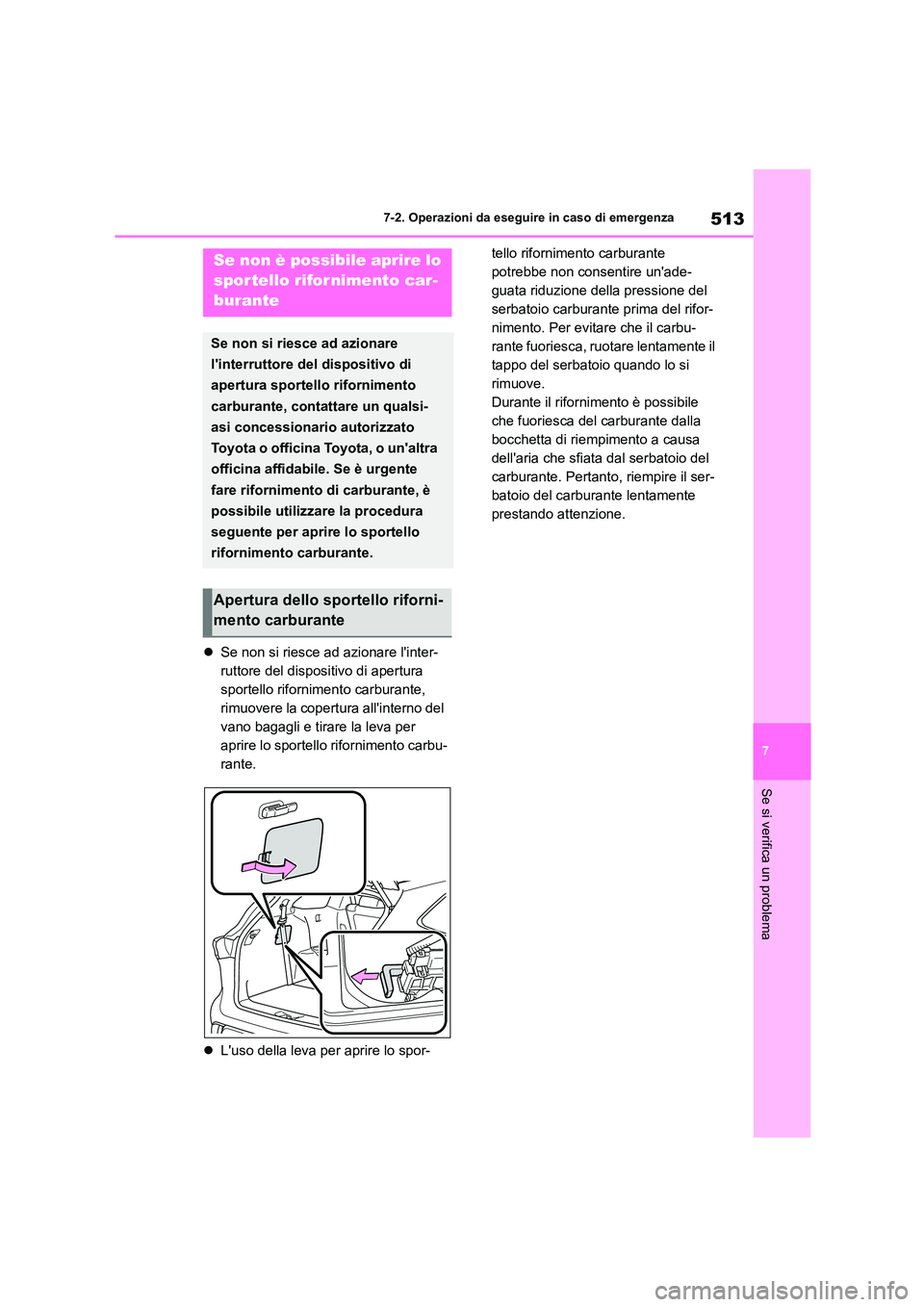 TOYOTA HIGHLANDER 2021 Manuale duso (in Italian) 513
7
7-2. Operazioni da eseguire in caso di emergenza
Se si verifica un problema
Se non si riesce ad azionare linter-
ruttore del dispositivo di apertura
sportello rifornimento carburante,
r TOYOTA HIGHLANDER 2021 Manuale duso (in Italian) 513
7
7-2. Operazioni da eseguire in caso di emergenza
Se si verifica un problema
Se non si riesce ad azionare linter-
ruttore del dispositivo di apertura
sportello rifornimento carburante,
r
