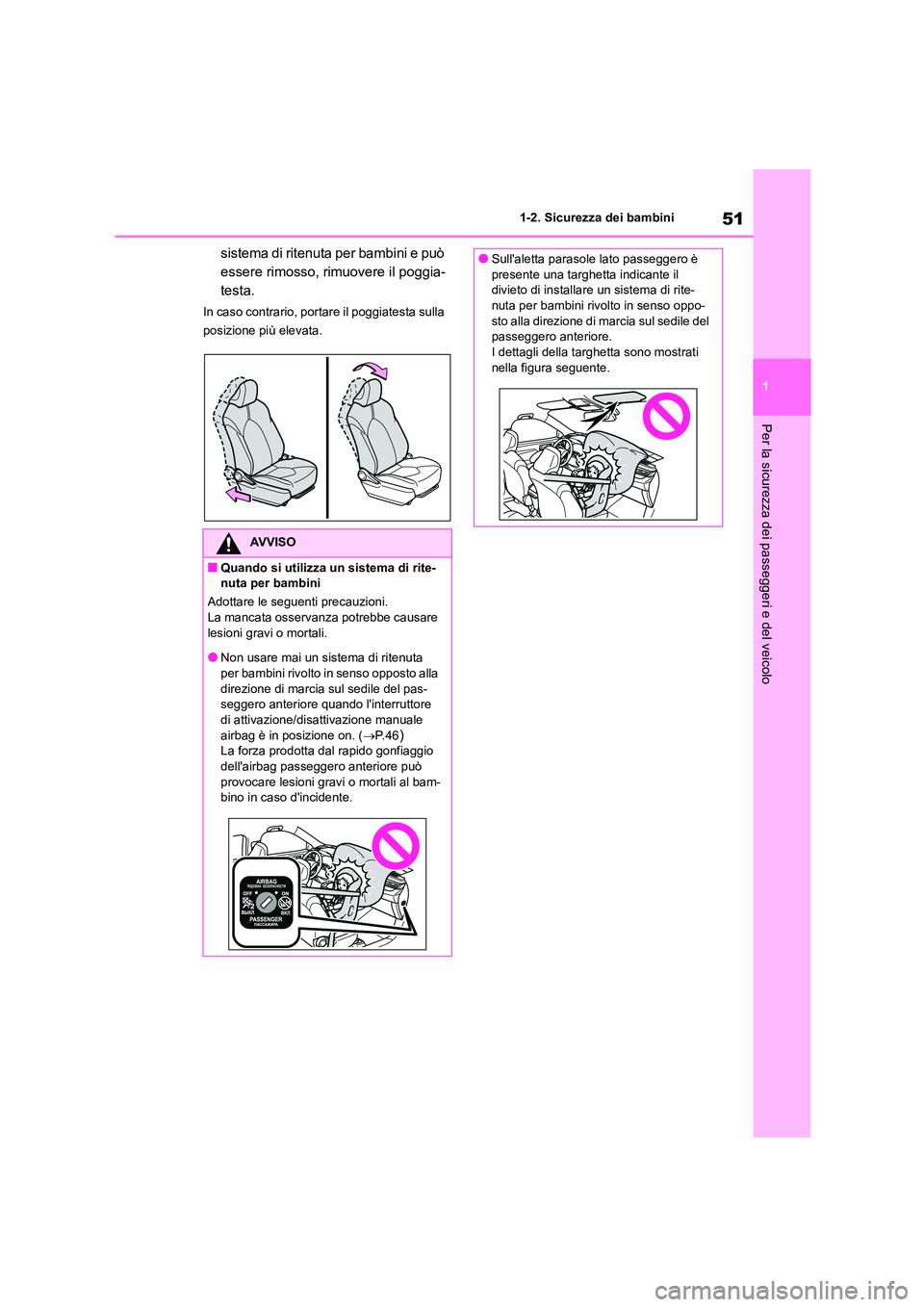 TOYOTA HIGHLANDER 2021 Manuale duso (in Italian) 51
1
1-2. Sicurezza dei bambini
Per la sicurezza dei passeggeri e del veicolo
sistema di ritenuta per bambini e può
essere rimosso, rimuovere il poggia-
testa.
In caso contrario, portare il poggia TOYOTA HIGHLANDER 2021 Manuale duso (in Italian) 51
1
1-2. Sicurezza dei bambini
Per la sicurezza dei passeggeri e del veicolo
sistema di ritenuta per bambini e può
essere rimosso, rimuovere il poggia-
testa.
In caso contrario, portare il poggia