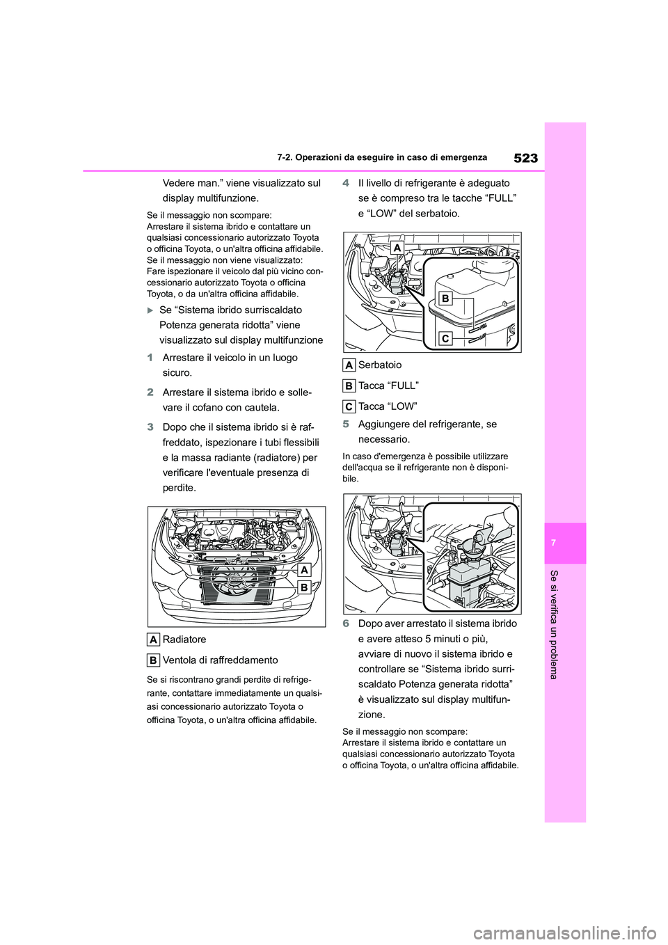 TOYOTA HIGHLANDER 2021 Manuale duso (in Italian) 523
7
7-2. Operazioni da eseguire in caso di emergenza
Se si verifica un problema
Vedere man.” viene visualizzato sul
display multifunzione.
Se il messaggio non scompare:
Arrestare il sistema ib TOYOTA HIGHLANDER 2021 Manuale duso (in Italian) 523
7
7-2. Operazioni da eseguire in caso di emergenza
Se si verifica un problema
Vedere man.” viene visualizzato sul
display multifunzione.
Se il messaggio non scompare:
Arrestare il sistema ib