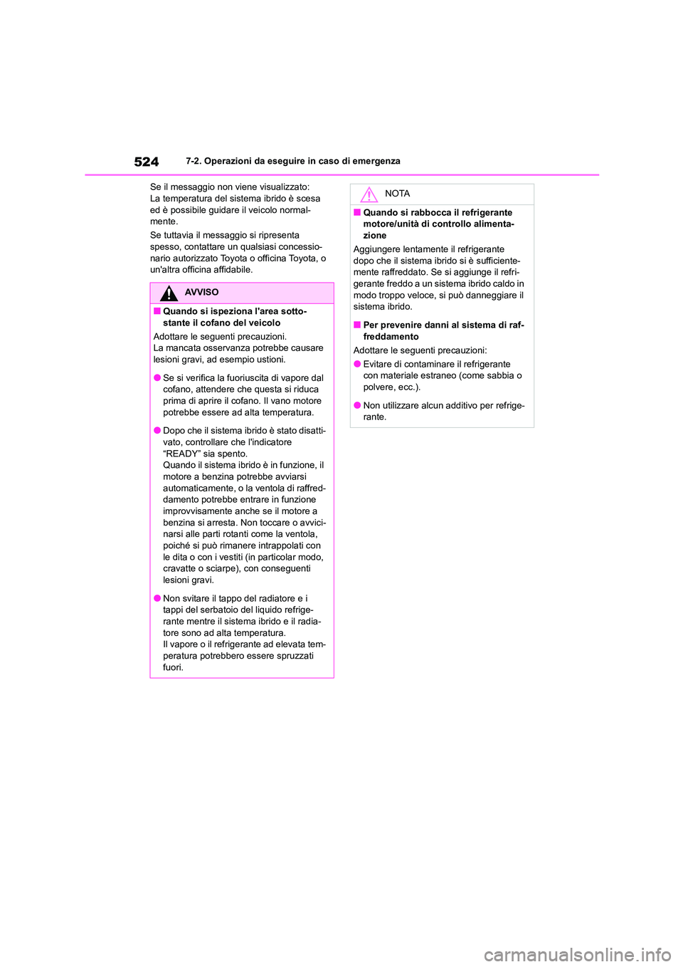 TOYOTA HIGHLANDER 2021 Manuale duso (in Italian) 5247-2. Operazioni da eseguire in caso di emergenza
Se il messaggio non viene visualizzato: La temperatura del sistema ibrido è scesa
ed è possibile guidar e il veicolo normal-
mente.
Se tuttav TOYOTA HIGHLANDER 2021 Manuale duso (in Italian) 5247-2. Operazioni da eseguire in caso di emergenza
Se il messaggio non viene visualizzato: La temperatura del sistema ibrido è scesa
ed è possibile guidar e il veicolo normal-
mente.
Se tuttav