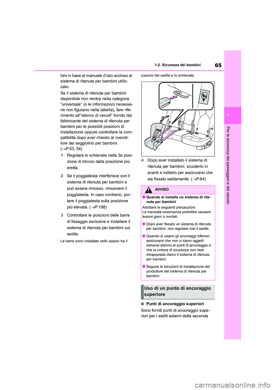 TOYOTA HIGHLANDER 2021 Manuale duso (in Italian) 65
1
1-2. Sicurezza dei bambini
Per la sicurezza dei passeggeri e del veicolo
bini in base al manuale duso accluso al
sistema di ritenuta per bambini utiliz-
zato.
Se il sistema di ritenuta per b TOYOTA HIGHLANDER 2021 Manuale duso (in Italian) 65
1
1-2. Sicurezza dei bambini
Per la sicurezza dei passeggeri e del veicolo
bini in base al manuale duso accluso al
sistema di ritenuta per bambini utiliz-
zato.
Se il sistema di ritenuta per b