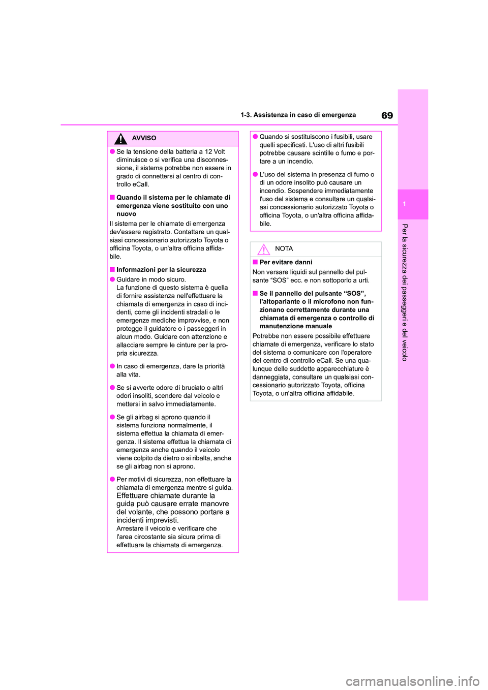 TOYOTA HIGHLANDER 2021 Manuale duso (in Italian) 69
1
1-3. Assistenza in caso di emergenza
Per la sicurezza dei passeggeri e del veicolo
AVVISO
●Se la tensione della batteria a 12 Volt
diminuisce o si verifica una disconnes-
sione, il sistema p TOYOTA HIGHLANDER 2021 Manuale duso (in Italian) 69
1
1-3. Assistenza in caso di emergenza
Per la sicurezza dei passeggeri e del veicolo
AVVISO
●Se la tensione della batteria a 12 Volt
diminuisce o si verifica una disconnes-
sione, il sistema p