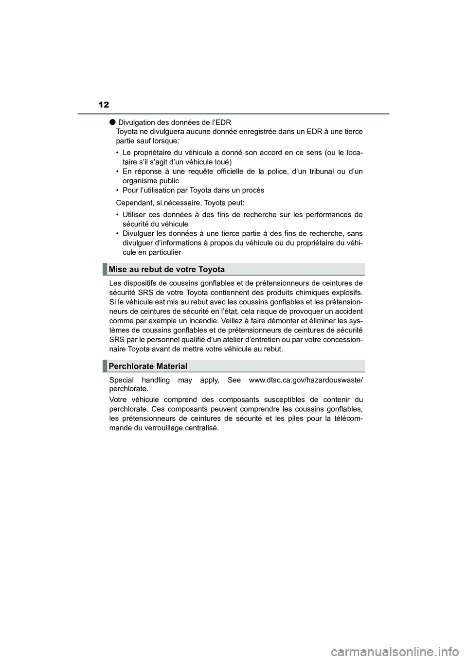 TOYOTA HIGHLANDER 2018 Manuel du propriétaire (in French) 12
HIGHLANDER_D_ OM0E031D
●Divulgation des données de l’EDR
Toyota ne divulguera aucune donnée enregistrée dans un EDR à une tierce
partie sauf lorsque:
• Le propriétaire du véhicule a TOYOTA HIGHLANDER 2018 Manuel du propriétaire (in French) 12
HIGHLANDER_D_ OM0E031D
●Divulgation des données de l’EDR
Toyota ne divulguera aucune donnée enregistrée dans un EDR à une tierce
partie sauf lorsque:
• Le propriétaire du véhicule a