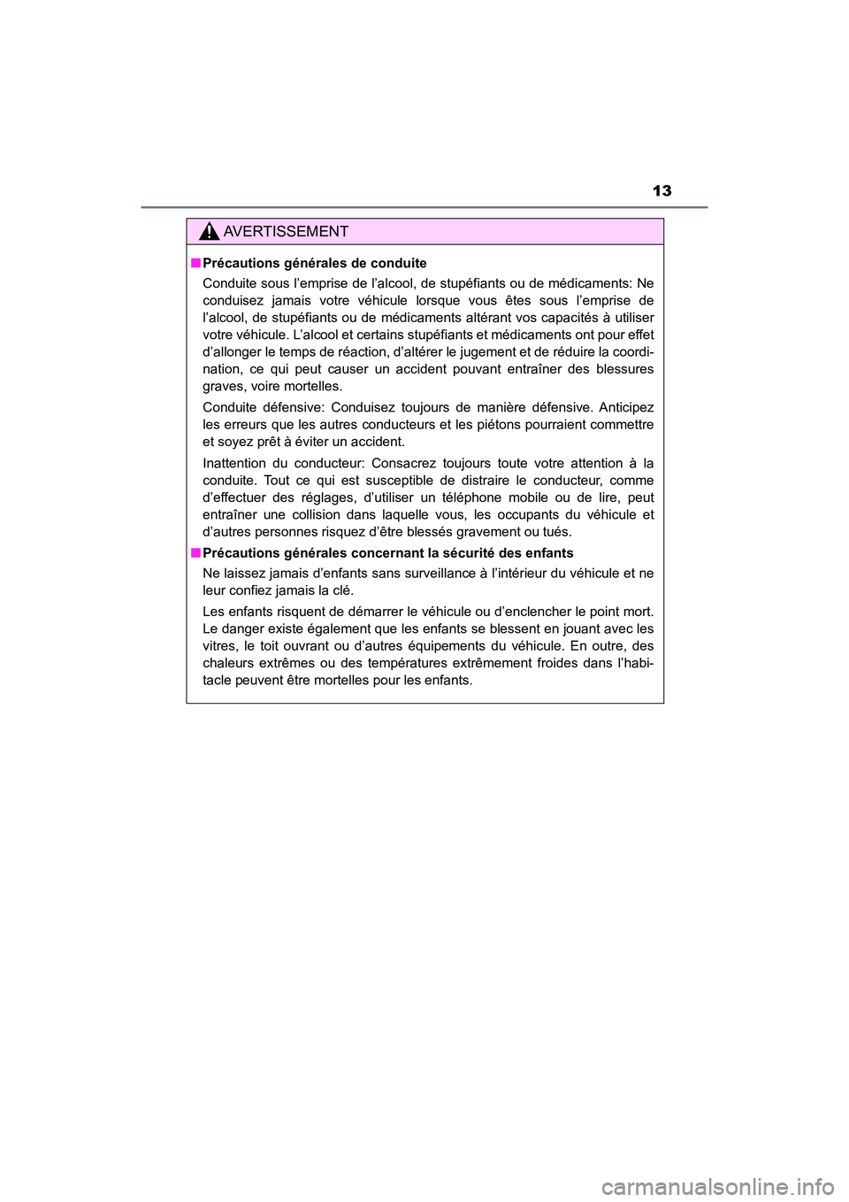 TOYOTA HIGHLANDER 2018 Manuel du propriétaire (in French) 13
HIGHLANDER_D_ OM0E031D
AVERTISSEMENT
■Précautions générales de conduite
Conduite sous l’emprise de l’alcool, de stupéfiants ou de médicaments: Ne
conduisez jamais votre véhicule lorsq TOYOTA HIGHLANDER 2018 Manuel du propriétaire (in French) 13
HIGHLANDER_D_ OM0E031D
AVERTISSEMENT
■Précautions générales de conduite
Conduite sous l’emprise de l’alcool, de stupéfiants ou de médicaments: Ne
conduisez jamais votre véhicule lorsq