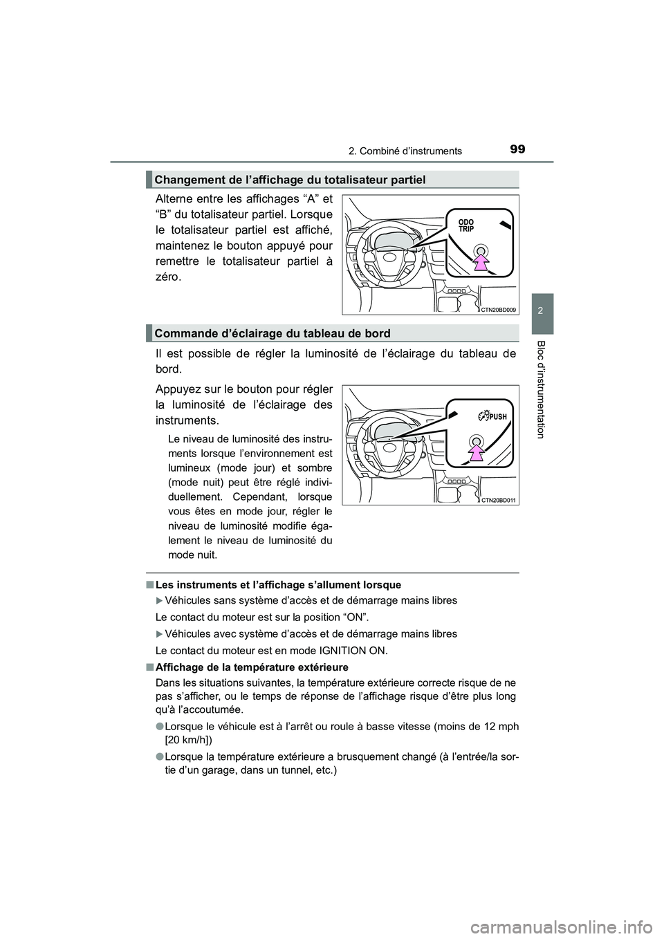 TOYOTA HIGHLANDER 2017  Manuel du propriétaire (in French) 992. Combiné d’instruments
2
Bloc d’instrumentation
HIGHLANDER_D_ OM0E017D
Alterne entre les affichages “A” et 
“B” du totalisateur partiel. Lorsque 
le totalisateur partiel est affiché,