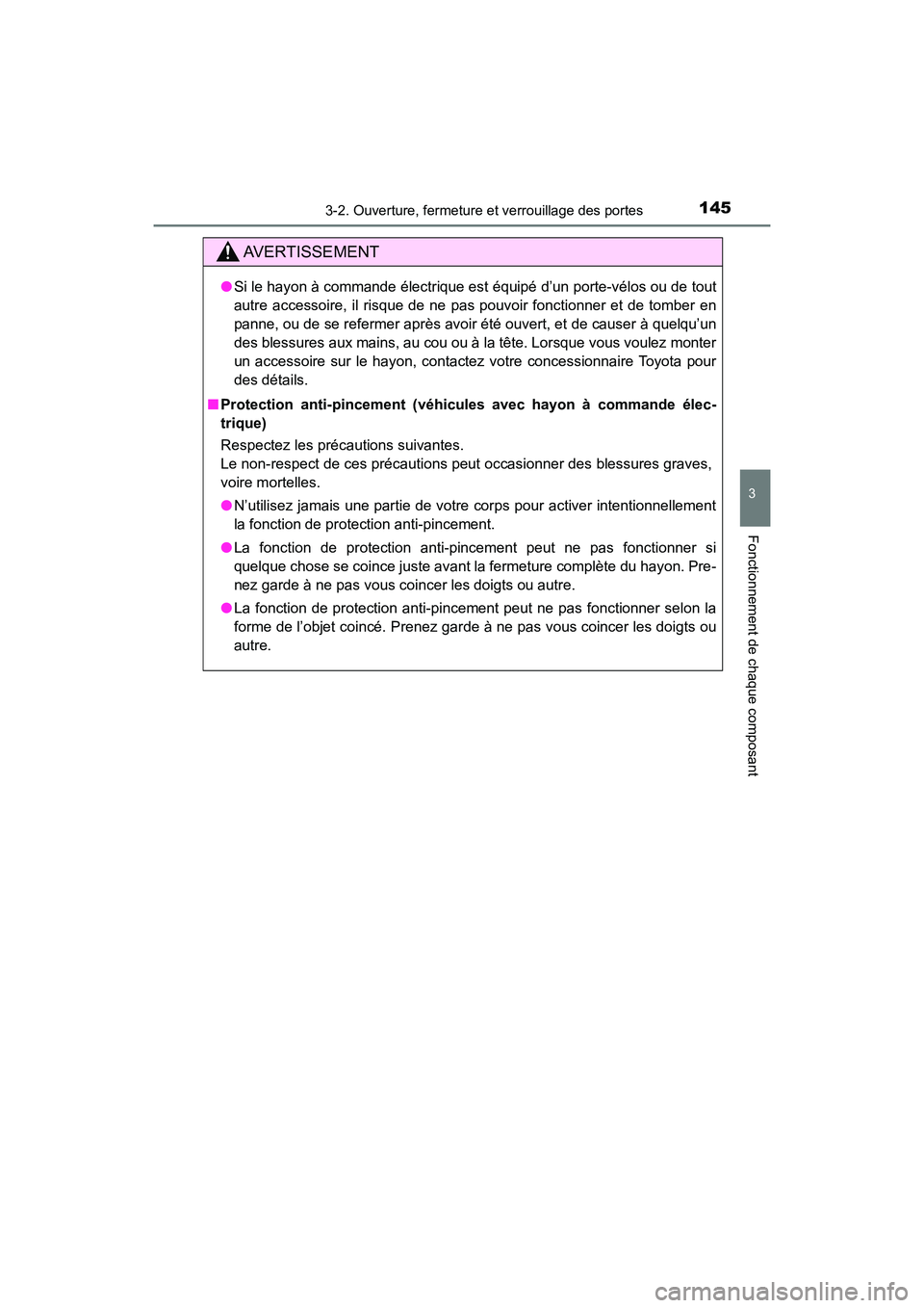 TOYOTA HIGHLANDER 2017 Manuel du propriétaire (in French) 1453-2. Ouverture, fermeture et verrouillage des portes
3
Fonctionnement de chaque composant
HIGHLANDER_D_ OM0E017D
AVERTISSEMENT
●Si le hayon à commande électrique est équipé d’un porte-vélo TOYOTA HIGHLANDER 2017 Manuel du propriétaire (in French) 1453-2. Ouverture, fermeture et verrouillage des portes
3
Fonctionnement de chaque composant
HIGHLANDER_D_ OM0E017D
AVERTISSEMENT
●Si le hayon à commande électrique est équipé d’un porte-vélo