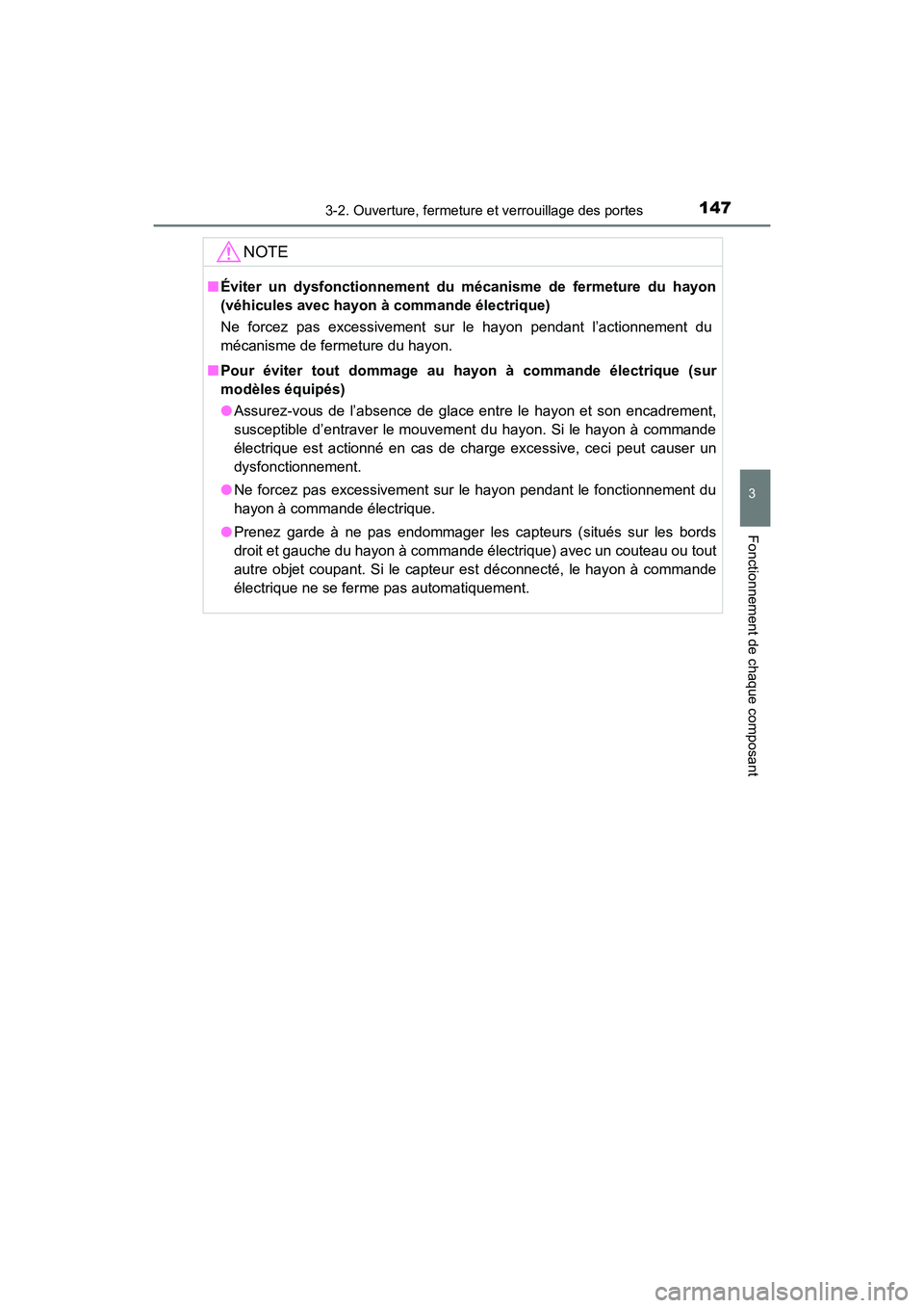 TOYOTA HIGHLANDER 2017 Manuel du propriétaire (in French) 1473-2. Ouverture, fermeture et verrouillage des portes
3
Fonctionnement de chaque composant
HIGHLANDER_D_ OM0E017D
NOTE
■Éviter un dysfonctionnement du mécanisme de fermeture du hayon
(véhicule TOYOTA HIGHLANDER 2017 Manuel du propriétaire (in French) 1473-2. Ouverture, fermeture et verrouillage des portes
3
Fonctionnement de chaque composant
HIGHLANDER_D_ OM0E017D
NOTE
■Éviter un dysfonctionnement du mécanisme de fermeture du hayon
(véhicule