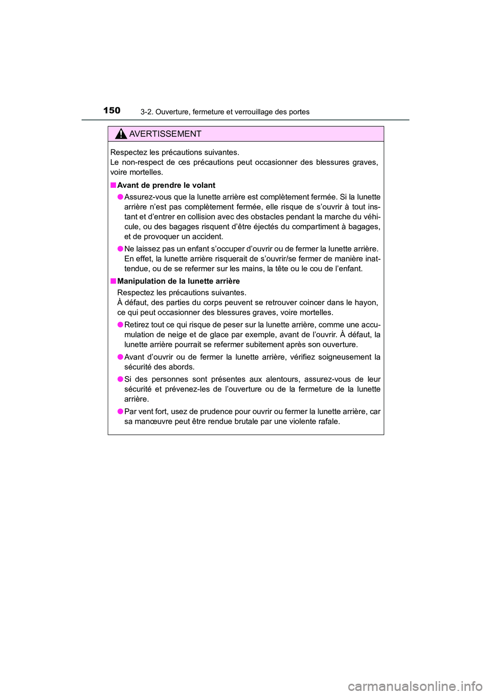 TOYOTA HIGHLANDER 2017 Manuel du propriétaire (in French) 1503-2. Ouverture, fermeture et verrouillage des portes
HIGHLANDER_D_ OM0E017D
AVERTISSEMENT
Respectez les précautions suivantes.
Le non-respect de ces précautions peut occasionner des blessures g TOYOTA HIGHLANDER 2017 Manuel du propriétaire (in French) 1503-2. Ouverture, fermeture et verrouillage des portes
HIGHLANDER_D_ OM0E017D
AVERTISSEMENT
Respectez les précautions suivantes.
Le non-respect de ces précautions peut occasionner des blessures g