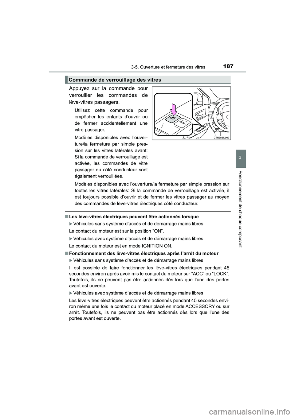 TOYOTA HIGHLANDER 2017 Manuel du propriétaire (in French) 1873-5. Ouverture et fermeture des vitres
3
Fonctionnement de chaque composant
HIGHLANDER_D_ OM0E017D
Appuyez sur la commande pour
verrouiller les commandes de
lève-vitres passagers.
Utilisez cette TOYOTA HIGHLANDER 2017 Manuel du propriétaire (in French) 1873-5. Ouverture et fermeture des vitres
3
Fonctionnement de chaque composant
HIGHLANDER_D_ OM0E017D
Appuyez sur la commande pour
verrouiller les commandes de
lève-vitres passagers.
Utilisez cette