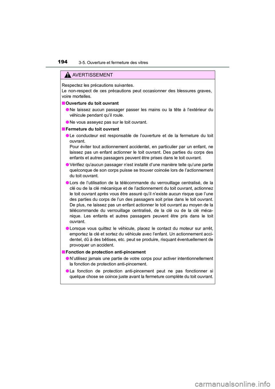 TOYOTA HIGHLANDER 2017 Manuel du propriétaire (in French) 1943-5. Ouverture et fermeture des vitres
HIGHLANDER_D_ OM0E017D
AVERTISSEMENT
Respectez les précautions suivantes.
Le non-respect de ces précautions peut occasionner des blessures graves,
voire mo TOYOTA HIGHLANDER 2017 Manuel du propriétaire (in French) 1943-5. Ouverture et fermeture des vitres
HIGHLANDER_D_ OM0E017D
AVERTISSEMENT
Respectez les précautions suivantes.
Le non-respect de ces précautions peut occasionner des blessures graves,
voire mo