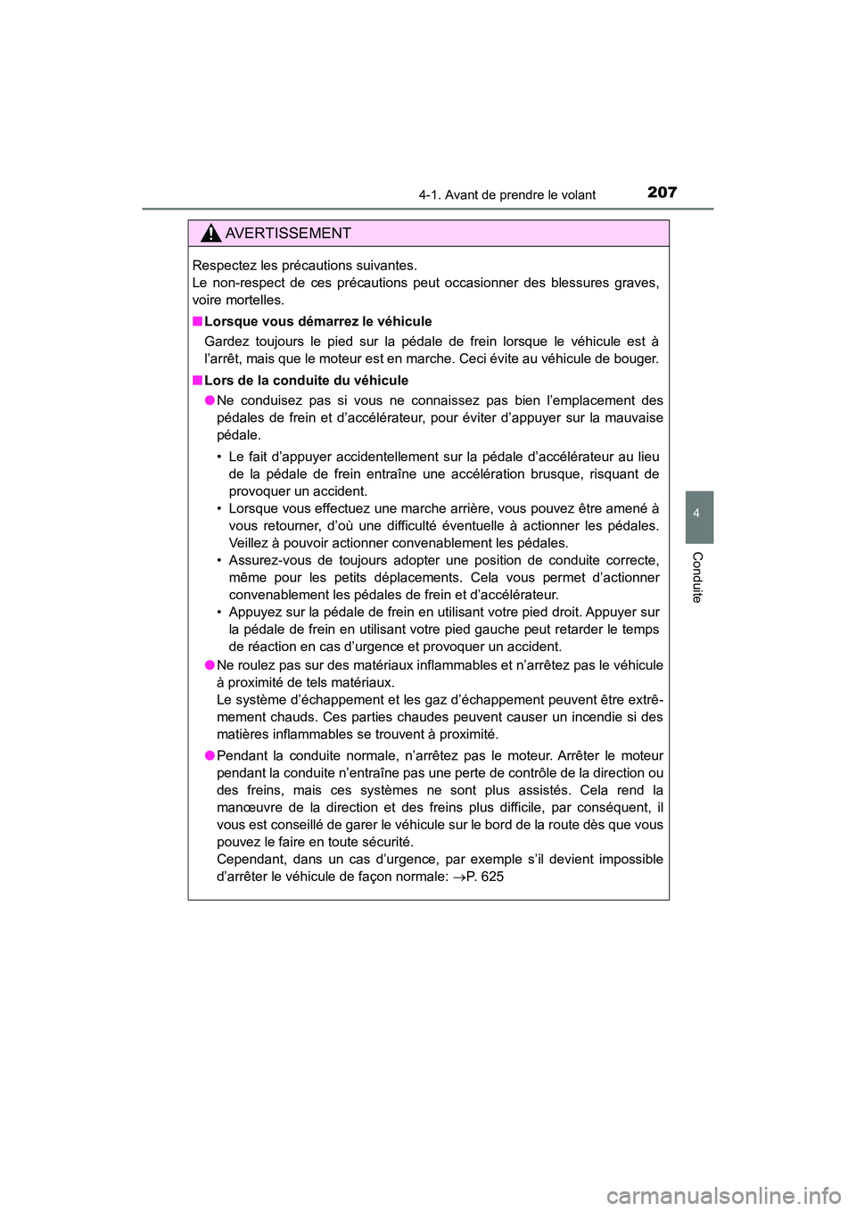 TOYOTA HIGHLANDER 2017 Manuel du propriétaire (in French) 2074-1. Avant de prendre le volant
4
Conduite
HIGHLANDER_D_ OM0E017D
AVERTISSEMENT
Respectez les précautions suivantes.
Le non-respect de ces précautions peut occasionner des blessures graves,
voi TOYOTA HIGHLANDER 2017 Manuel du propriétaire (in French) 2074-1. Avant de prendre le volant
4
Conduite
HIGHLANDER_D_ OM0E017D
AVERTISSEMENT
Respectez les précautions suivantes.
Le non-respect de ces précautions peut occasionner des blessures graves,
voi