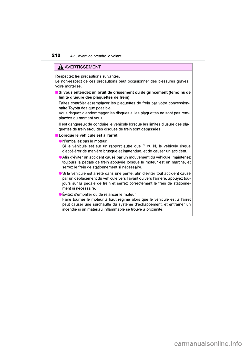 TOYOTA HIGHLANDER 2017 Manuel du propriétaire (in French) 2104-1. Avant de prendre le volant
HIGHLANDER_D_ OM0E017D
AVERTISSEMENT
Respectez les précautions suivantes.
Le non-respect de ces précautions peut occasionner des blessures graves,
voire mortelle TOYOTA HIGHLANDER 2017 Manuel du propriétaire (in French) 2104-1. Avant de prendre le volant
HIGHLANDER_D_ OM0E017D
AVERTISSEMENT
Respectez les précautions suivantes.
Le non-respect de ces précautions peut occasionner des blessures graves,
voire mortelle