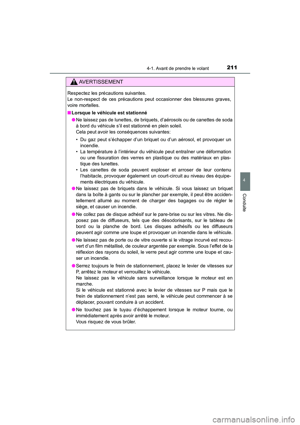 TOYOTA HIGHLANDER 2017 Manuel du propriétaire (in French) 2114-1. Avant de prendre le volant
4
Conduite
HIGHLANDER_D_ OM0E017D
AVERTISSEMENT
Respectez les précautions suivantes.
Le non-respect de ces précautions peut occasionner des blessures graves,
voi TOYOTA HIGHLANDER 2017 Manuel du propriétaire (in French) 2114-1. Avant de prendre le volant
4
Conduite
HIGHLANDER_D_ OM0E017D
AVERTISSEMENT
Respectez les précautions suivantes.
Le non-respect de ces précautions peut occasionner des blessures graves,
voi