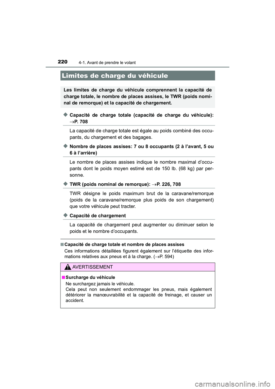 TOYOTA HIGHLANDER 2017  Manuel du propriétaire (in French) 2204-1. Avant de prendre le volant
HIGHLANDER_D_ OM0E017D
◆Capacité de charge totale (capacité de charge du véhicule):
P.  7 0 8 
La capacité de charge totale est égale au poids combiné des